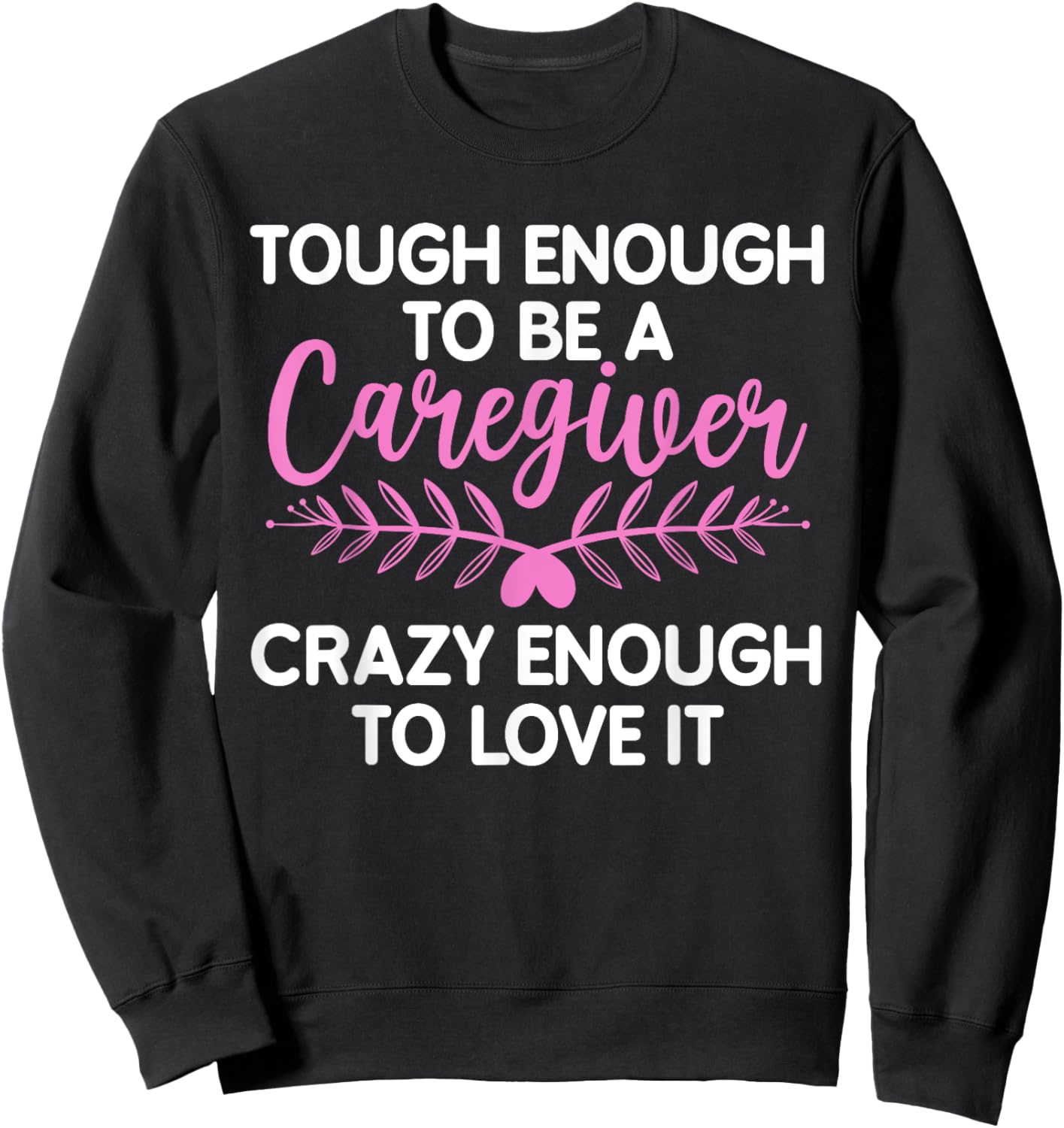 Funny Caregiver Art Men Girls Caregiving Caregiver Sweatshirt - Sweatshirt | Black