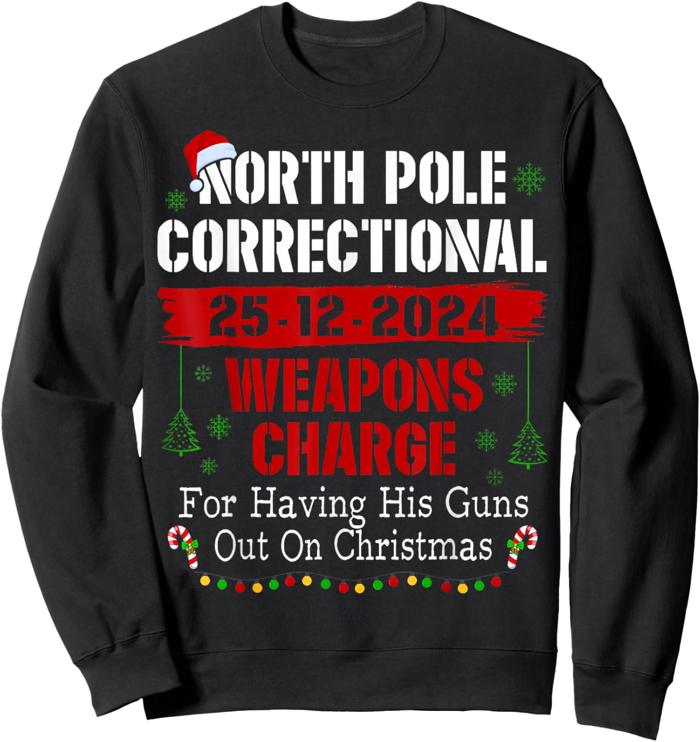 North Pole Correctional Weapons Charge For Having His Guns Sweatshirt - Sweatshirt | Black