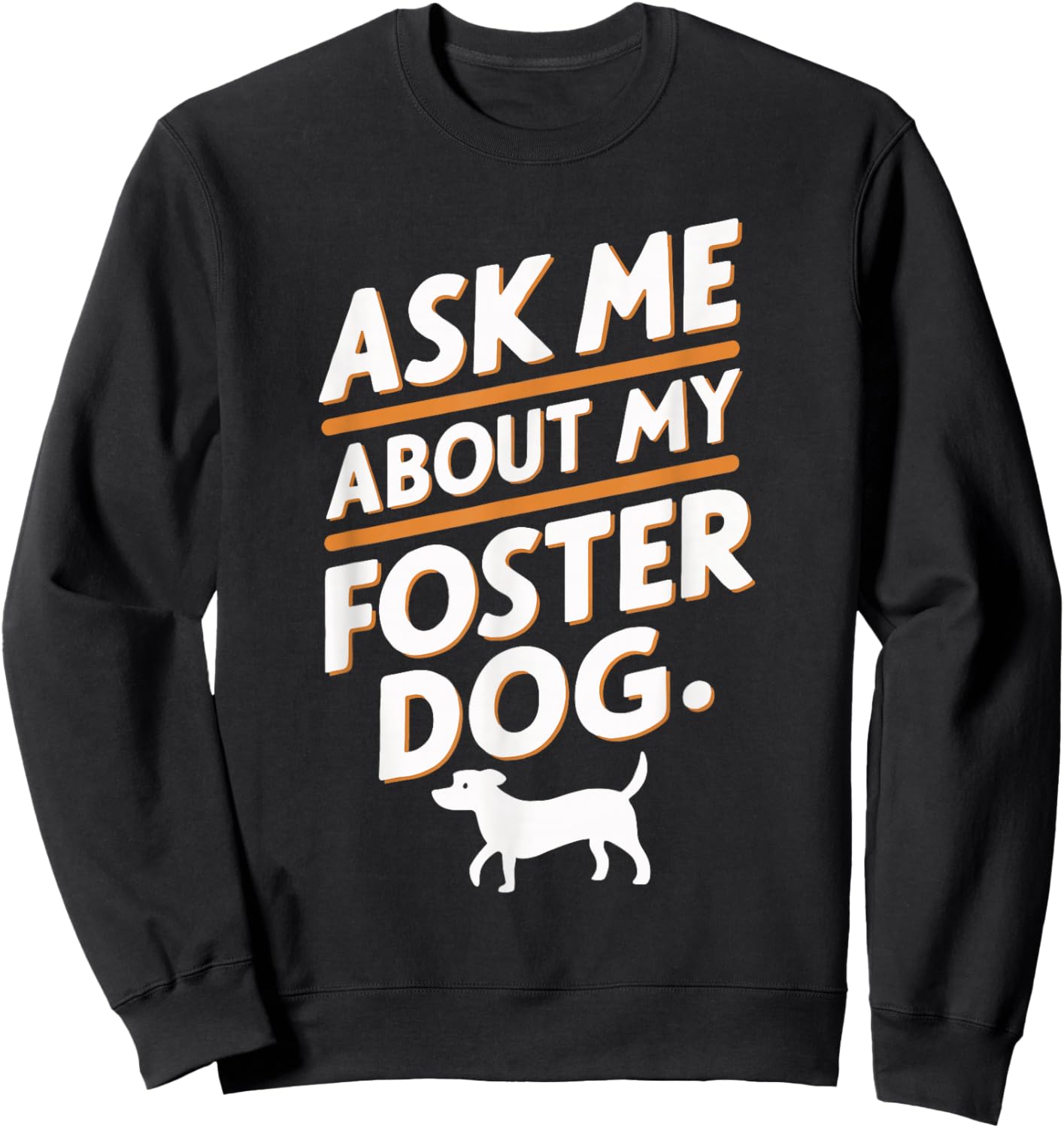 Ask Me About My Foster Dog Sweatshirt - Sweatshirt | Black