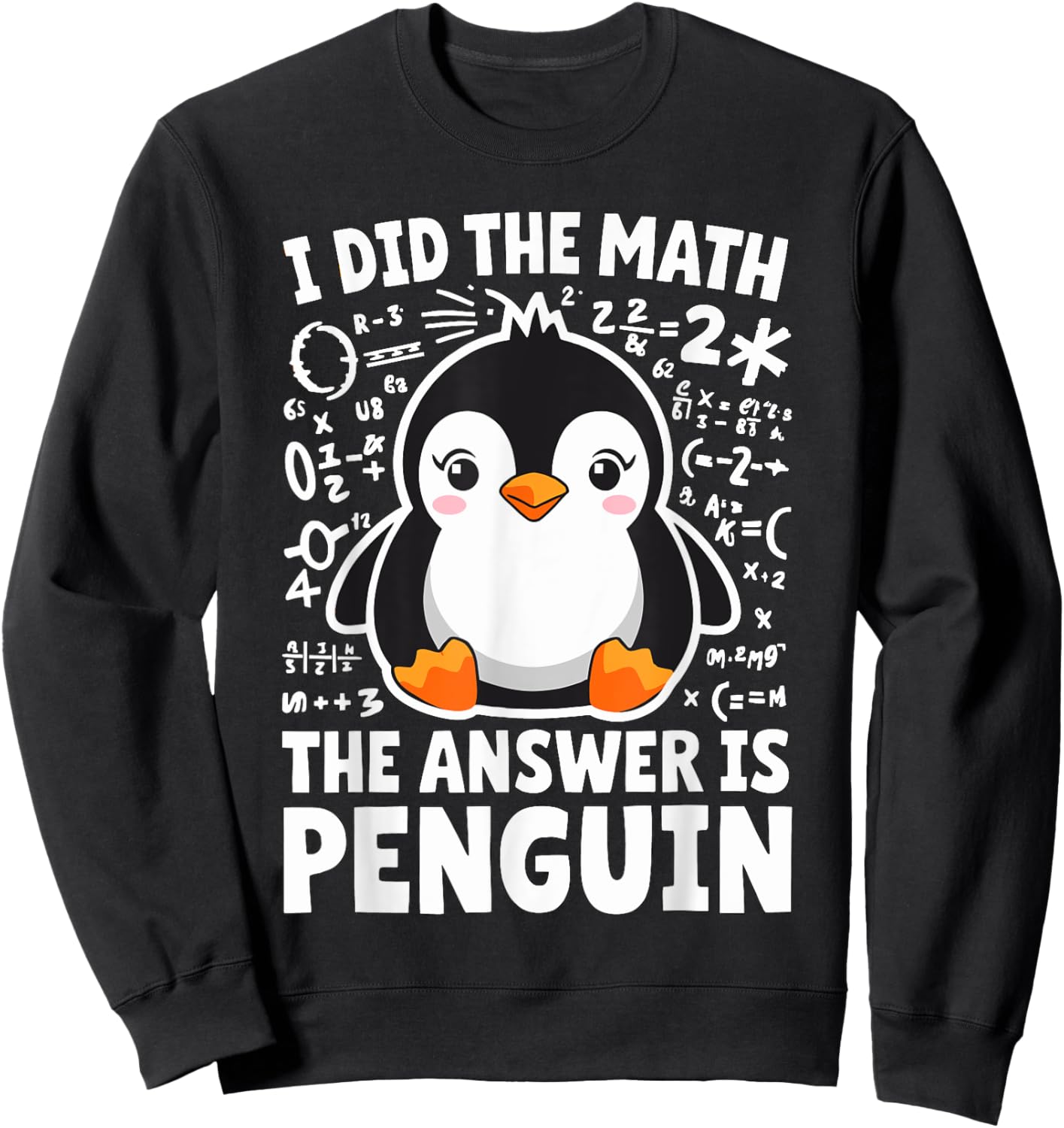 I did the Math the Answer is Penguin Math Teacher Sweatshirt - Sweatshirt | Black