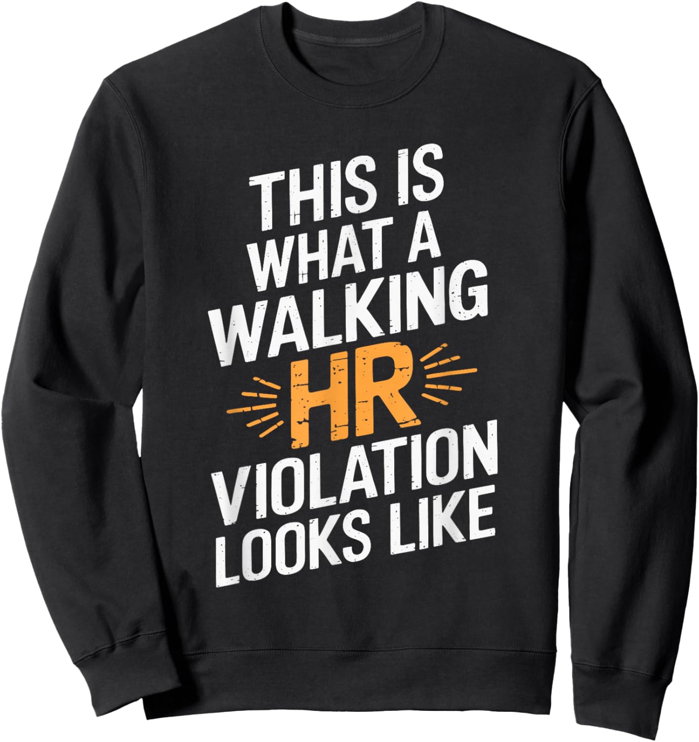 This Is What A Walking HR Violation Looks Like Sweatshirt - Sweatshirt | Black