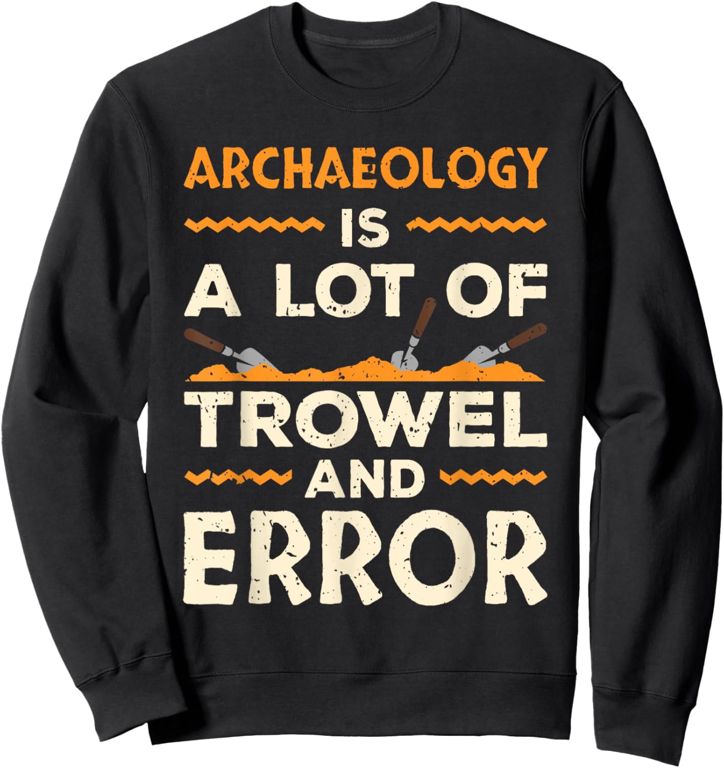 Funny Archaeologist Archaeology Lover Pun Antique Outfit Sweatshirt - Sweatshirt | Black