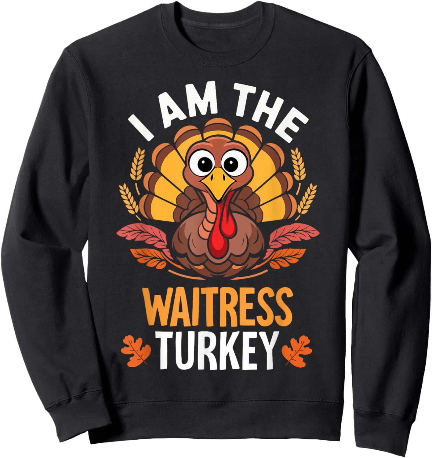 Thanksgiving I'm The Waitress Turkey Funny Matching Sweatshirt - Sweatshirt | Black
