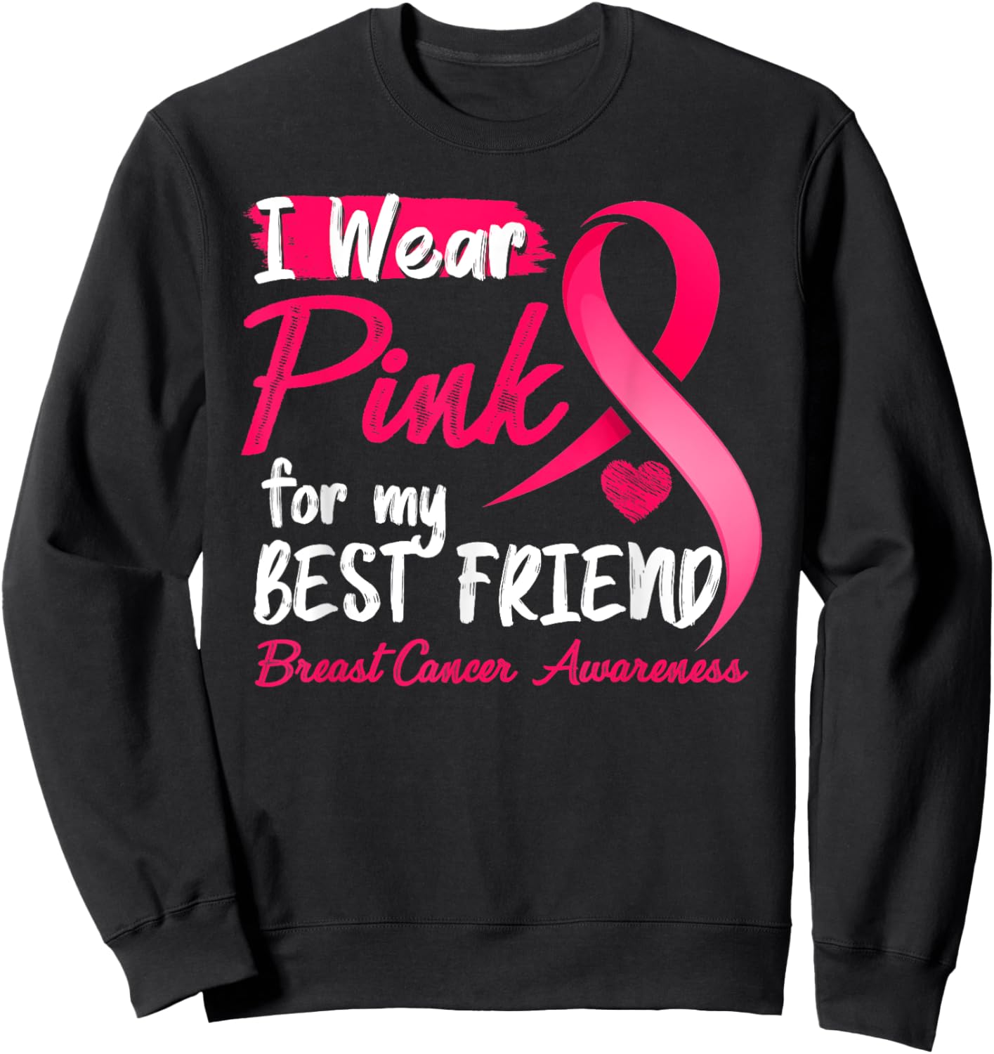 I Wear Pink For My Best Friend Breast Cancer Awareness Sweatshirt - Sweatshirt | Black