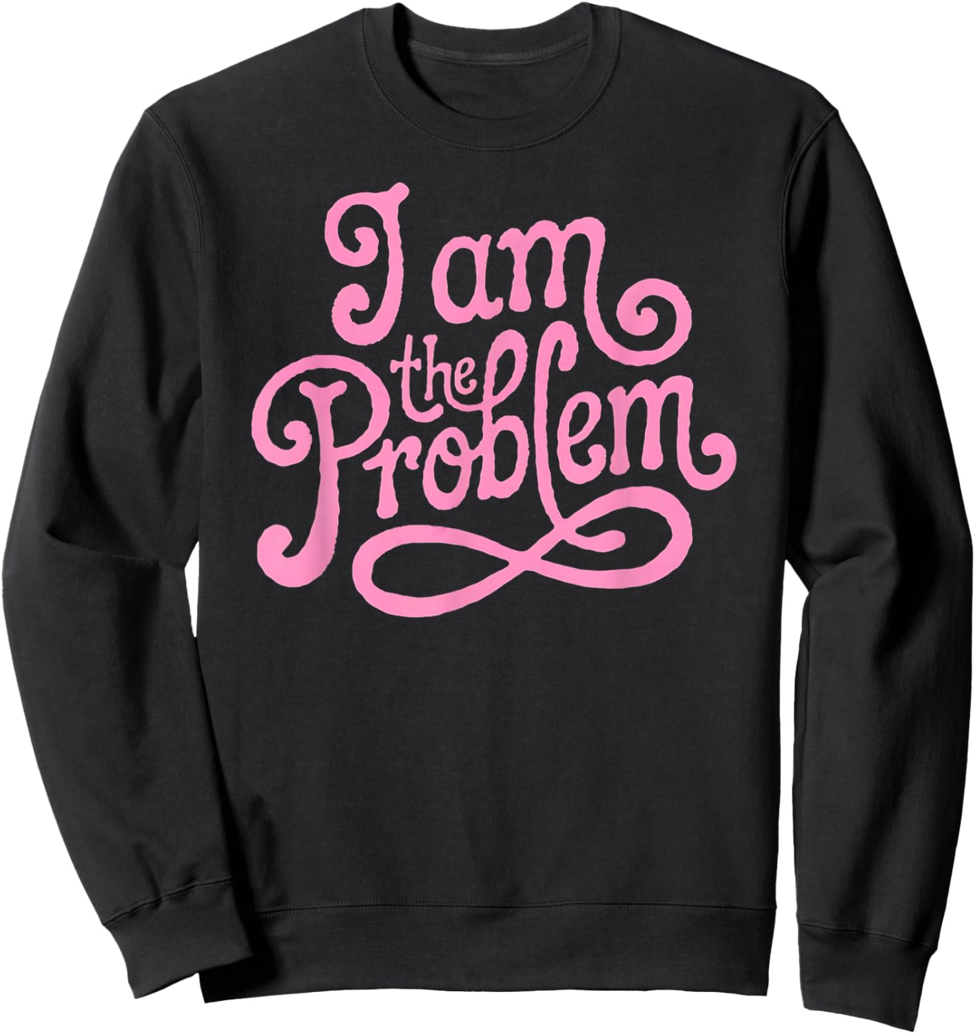I Am the Problem - Funny Sarcastic Minimalist Design Sweatshirt - Sweatshirt | Black