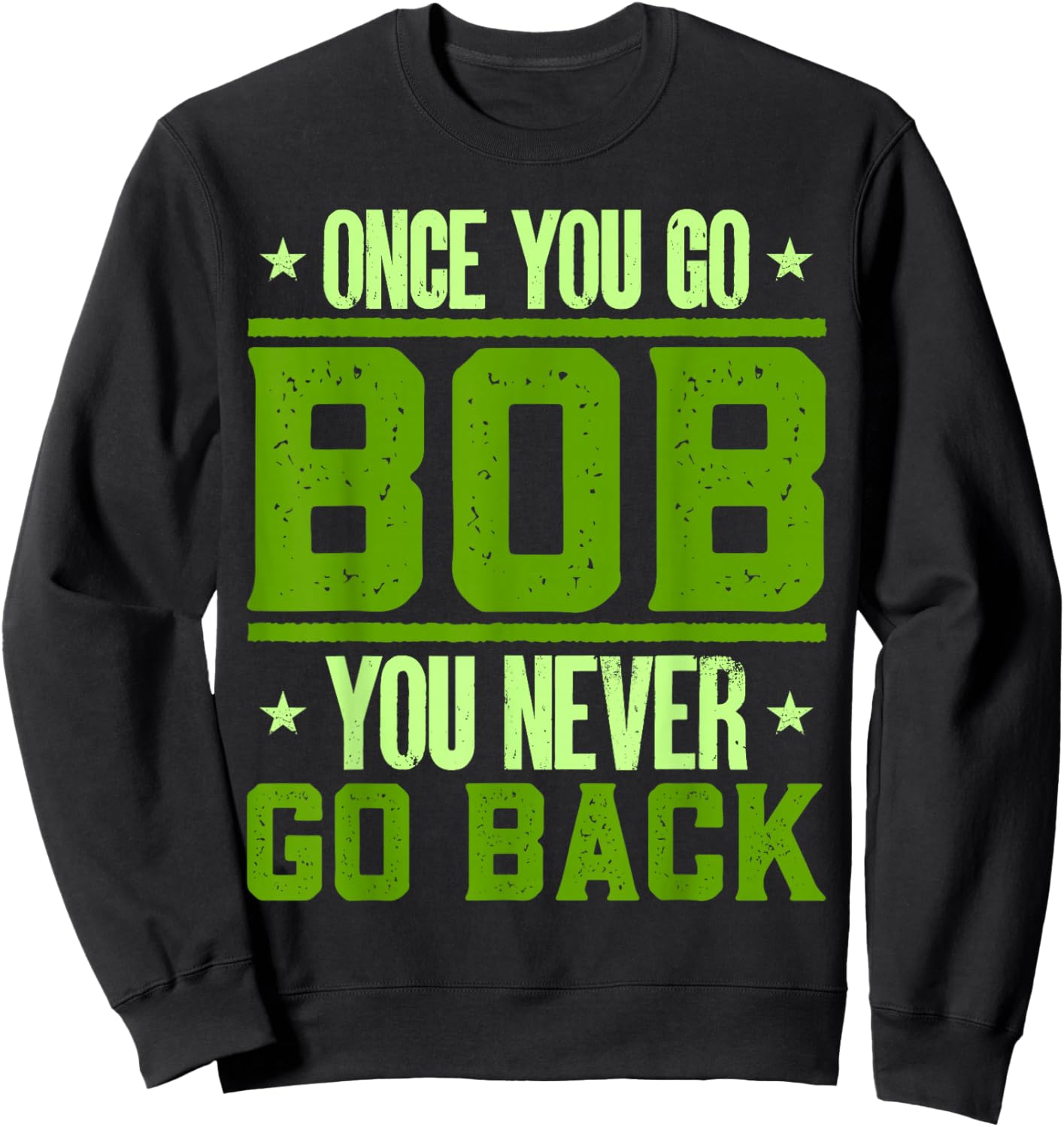Funny Robert Name Bobby Birthday Once You Go Bob Sweatshirt - Sweatshirt | Black
