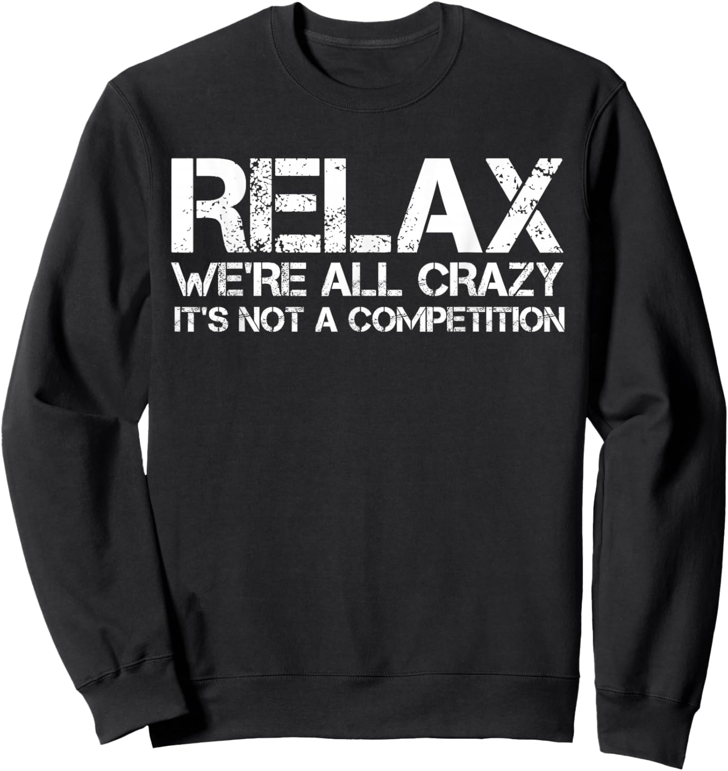 Funny Shirts, Relax We're All Crazy It's Not A Competition Sweatshirt - Sweatshirt | Black