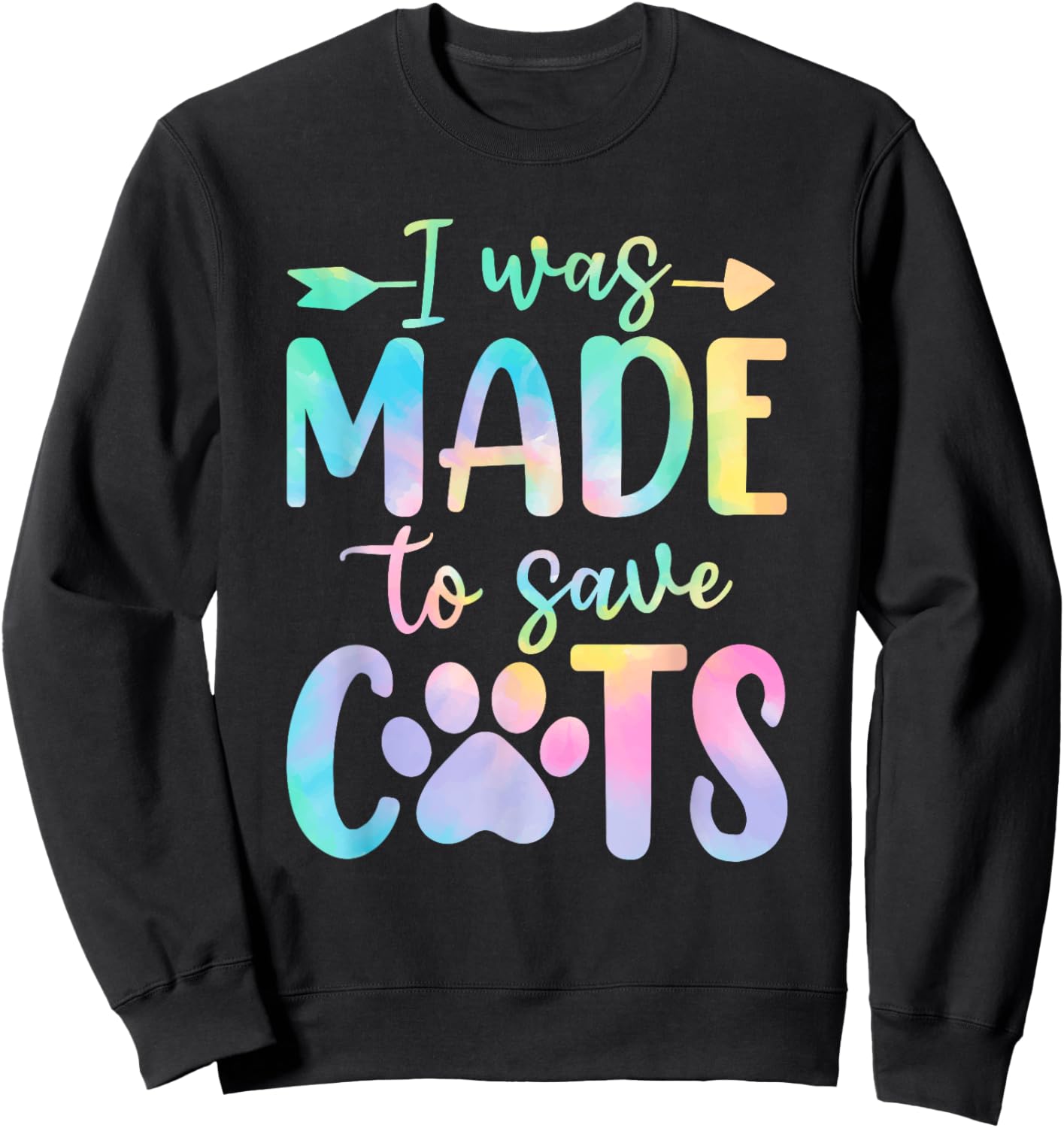 I Was Made to Save Cats Tie Dye Shelter Animal Activist Sweatshirt - Sweatshirt | Black