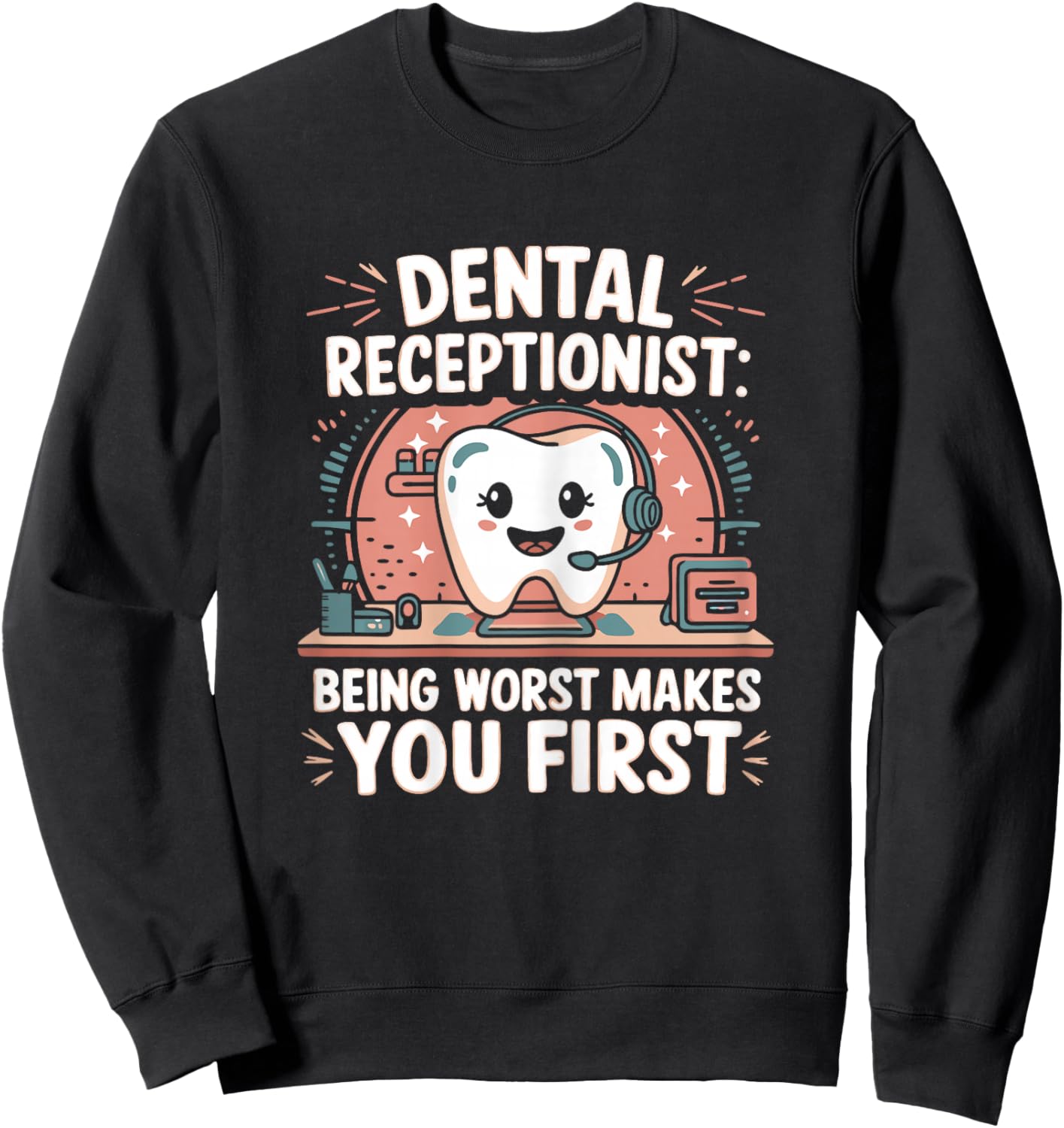 Dental Receptionist Being First Reception Dentist Sweatshirt - Sweatshirt | Black