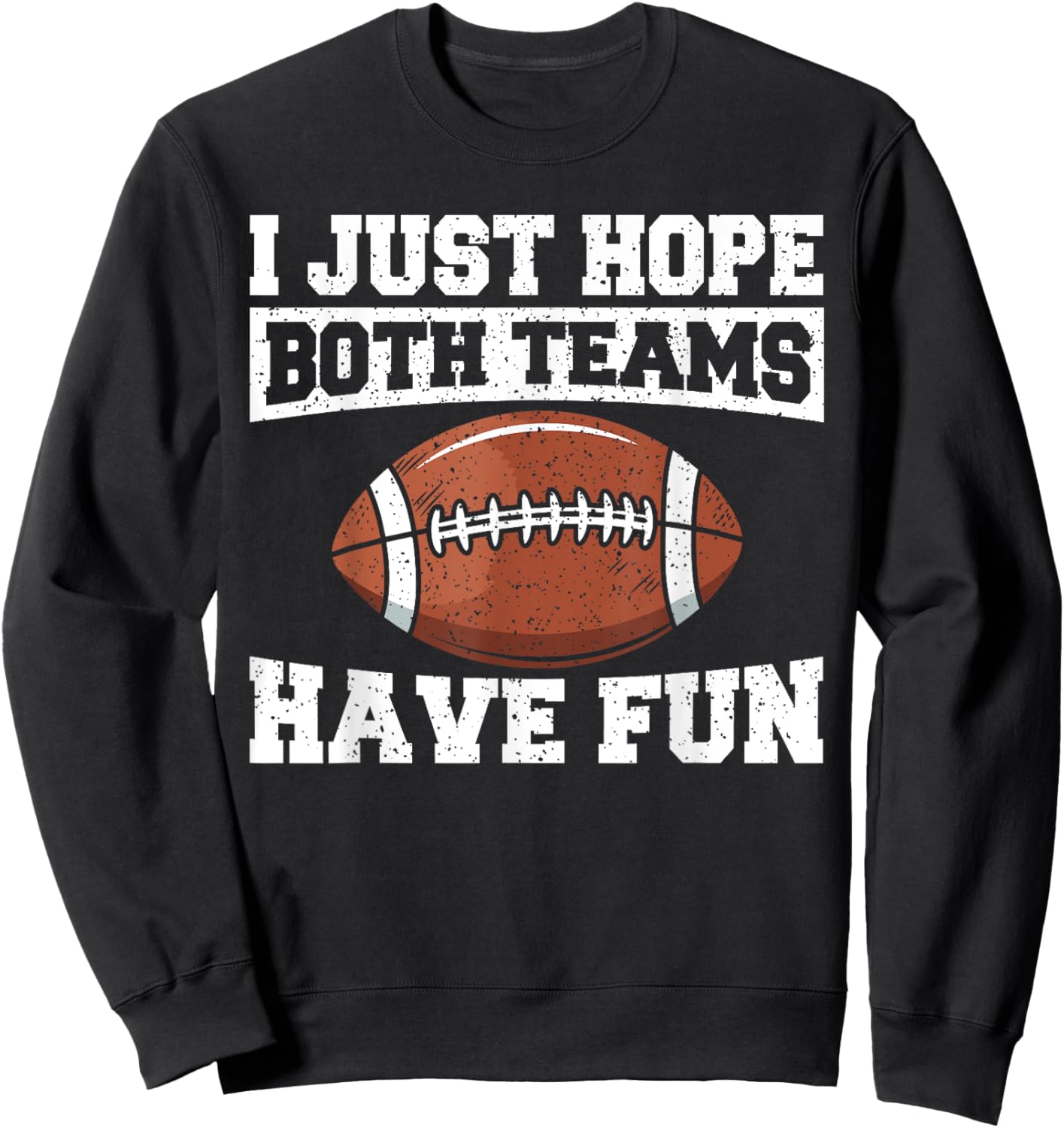 Sport Lover Apparel Football I Just Hope Both Teams Have Fun American Football Sweatshirt - Sweatshirt | Black