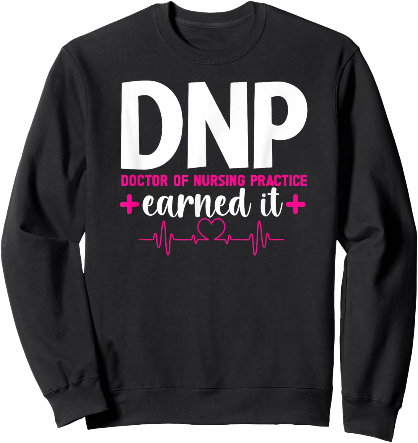 DNP Earned It DNP Graduation Doctor Of Nursing Practice Grad Sweatshirt - Sweatshirt | Black