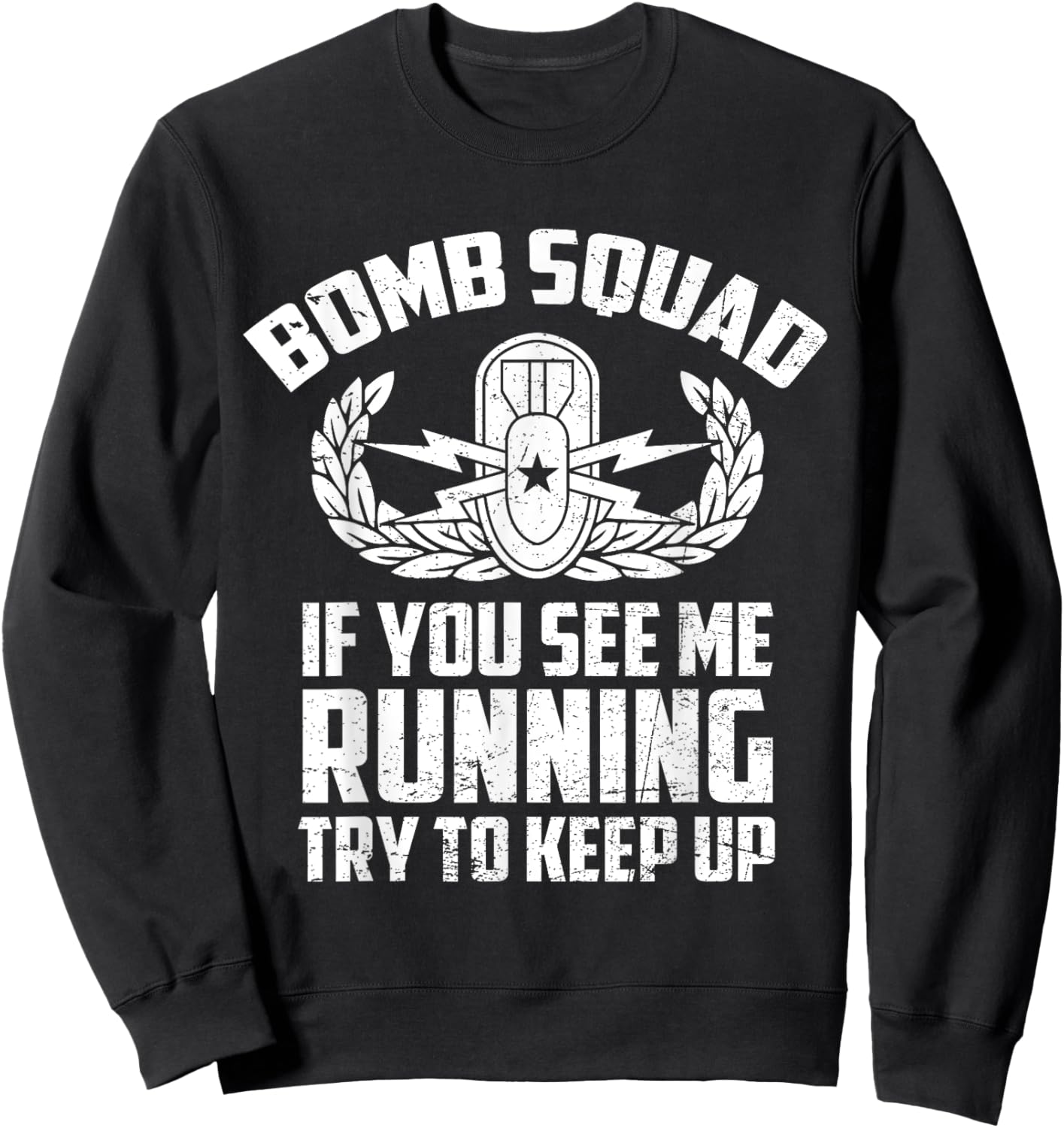Bomb Squad If You See Me Running Try To Keep Up EOD Tech Sweatshirt - Sweatshirt | Black