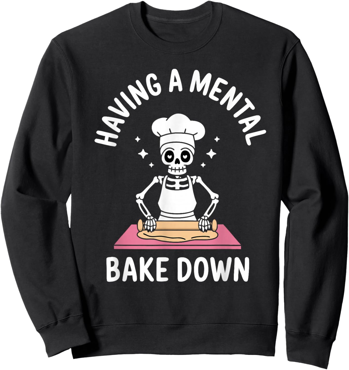 Having A Mental Bake Down Funny Skeleton Baking Sweatshirt - Sweatshirt | Black