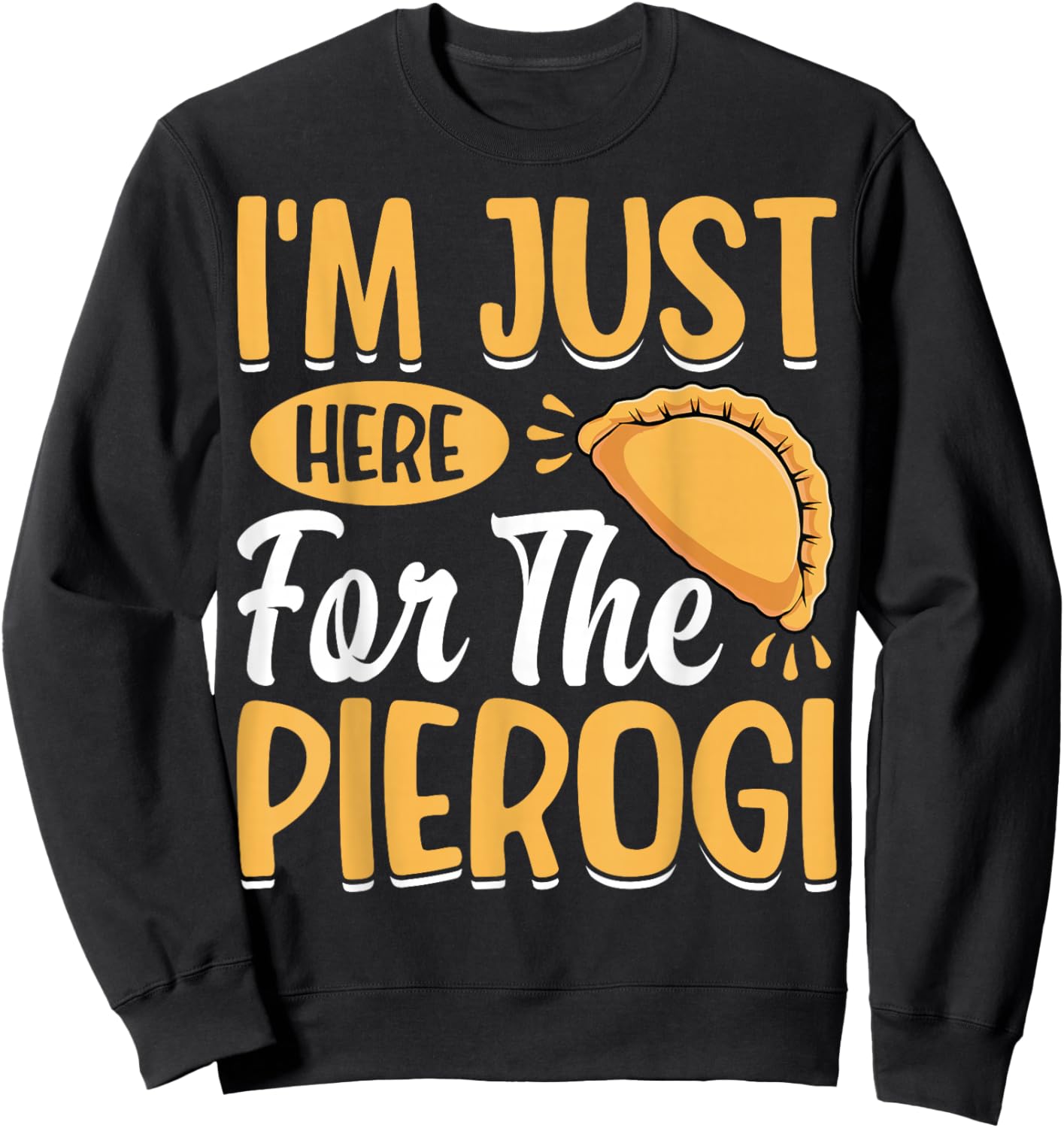 I'm Just Here for the Pierogi - Polska Polish Dumpling Lover Sweatshirt - Sweatshirt | Black