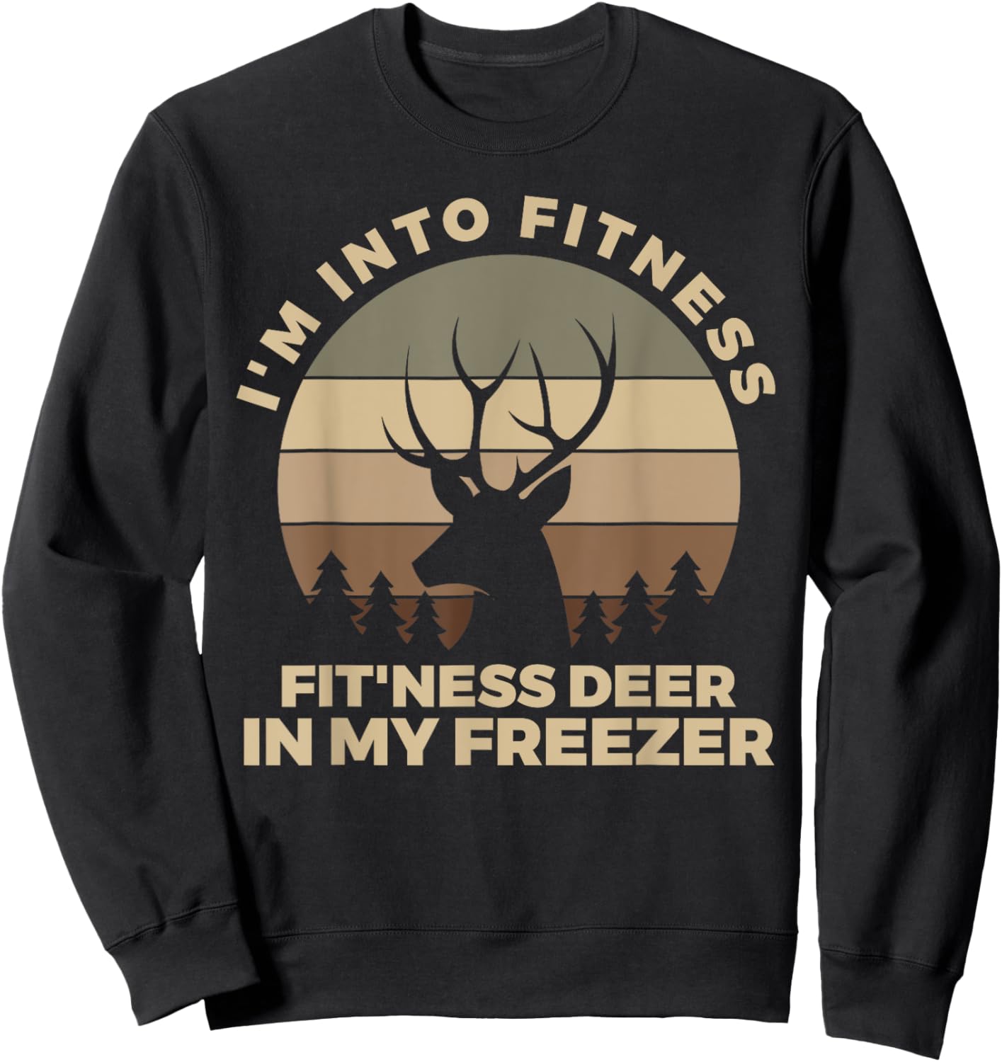 I'm Into Fitness Fit'ness Deer In My Freezer Shirt Hunting Sweatshirt - Sweatshirt | Black