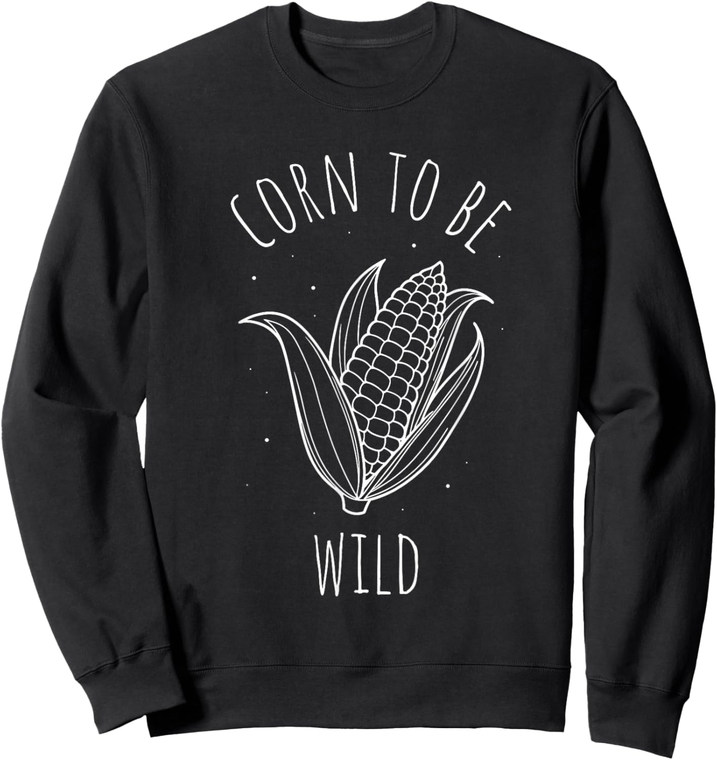 Corn TO BE WILD Corn On The Cob Costume Funny Design Sweatshirt - Sweatshirt | Black