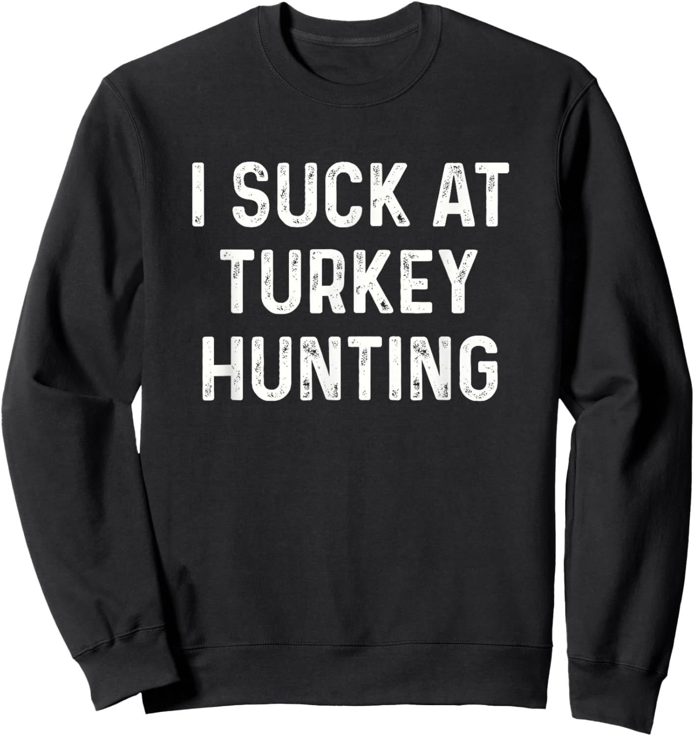 Funny I Suck at Turkey Hunting Hunt Men Women Kids Sweatshirt - Sweatshirt | Black