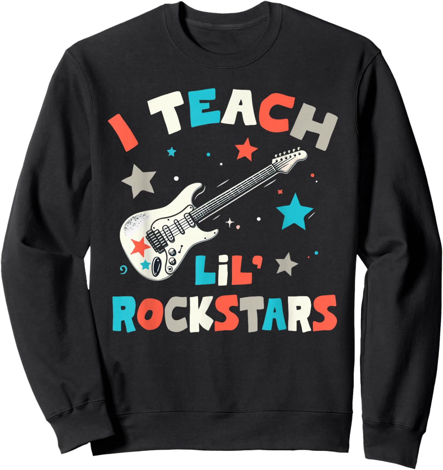 I Teach Lil' Rockstars, Rock Music Teacher, Guitar Band Sweatshirt - Sweatshirt | Black