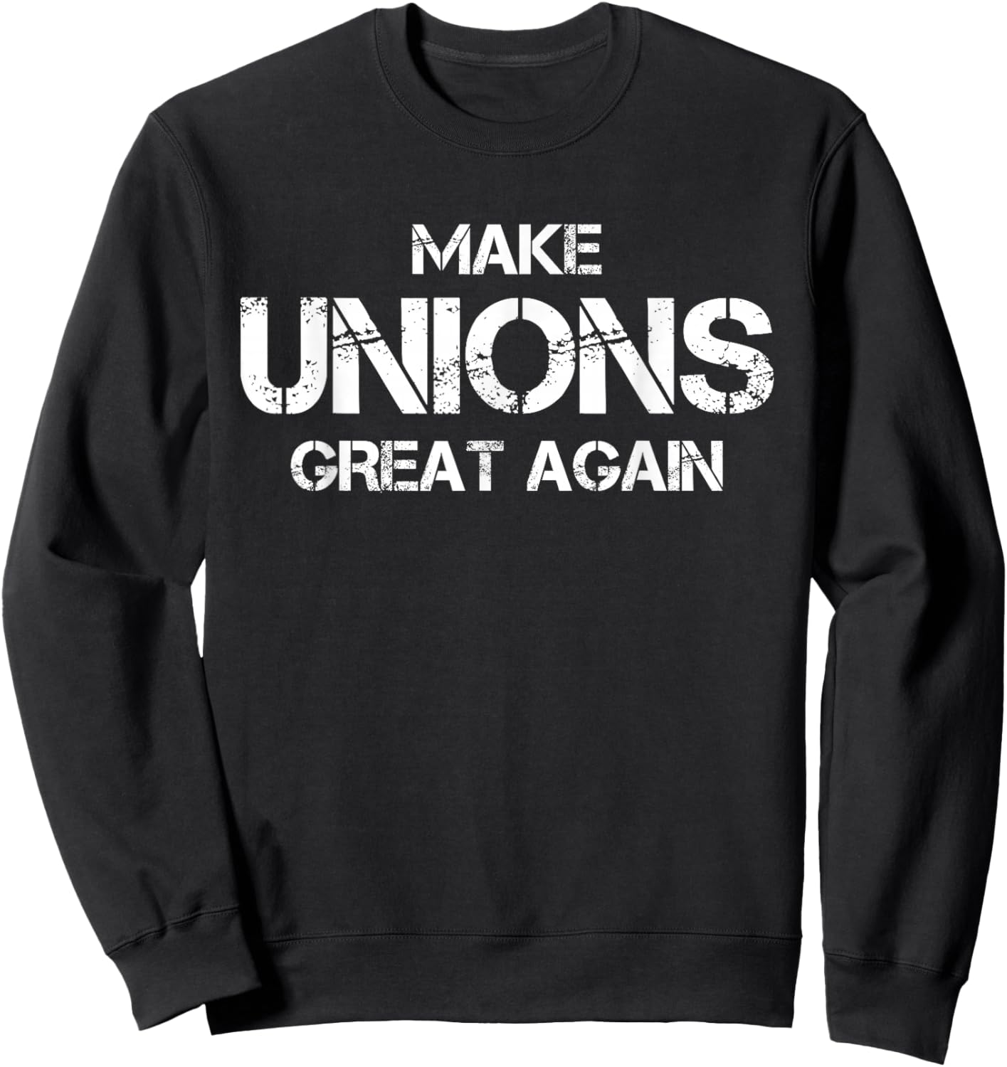 Make Unions Great Again Funny Pro Union Worker Sweatshirt - Sweatshirt | Black