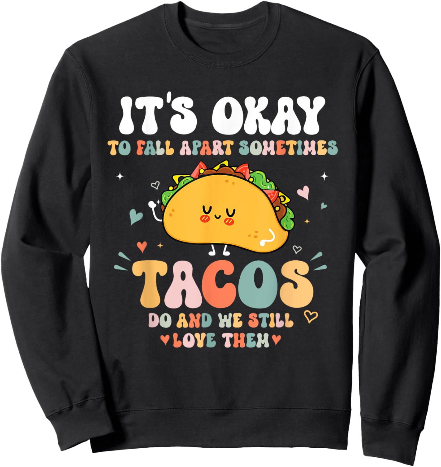 It's Okay To Fall Apart Sometimes Tacos Do Love Them Sweatshirt - Sweatshirt | Black