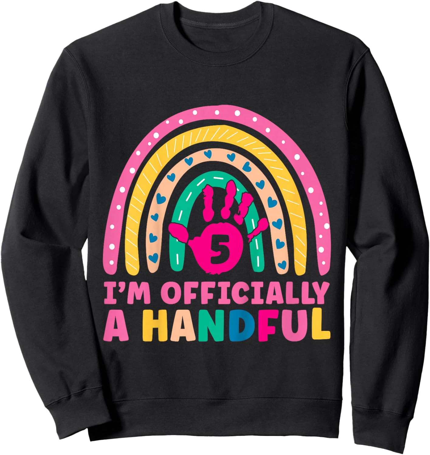 Rainbow I'm Officially Handful 5th Birthday Girl Turning 5 Sweatshirt - Sweatshirt | Black