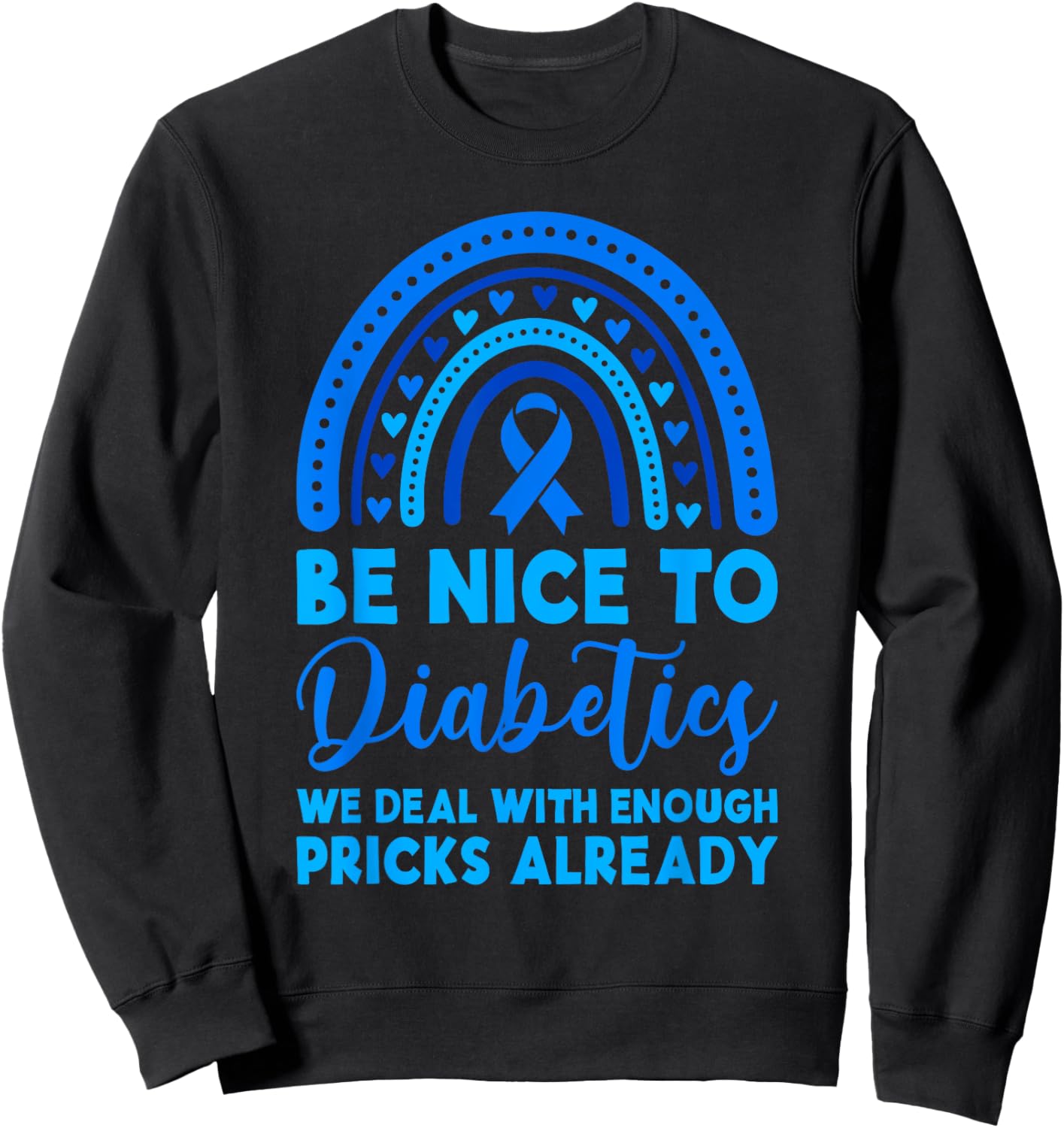 Be Nice To Diabetics We Deal With Enough Pricks Already T1D Sweatshirt - Sweatshirt | Black