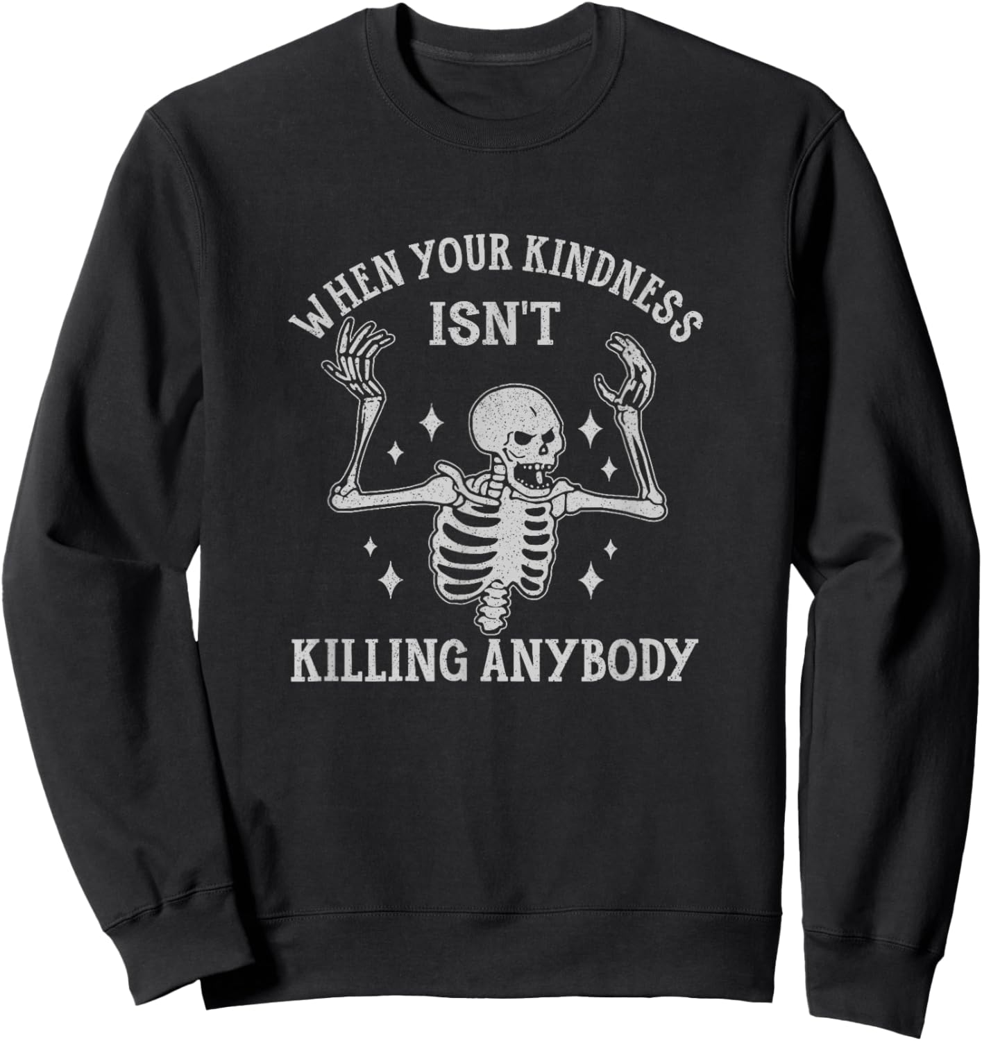 When Your Kindness Isn't Killing Anybody Skeleton Halloween Sweatshirt - Sweatshirt | Black