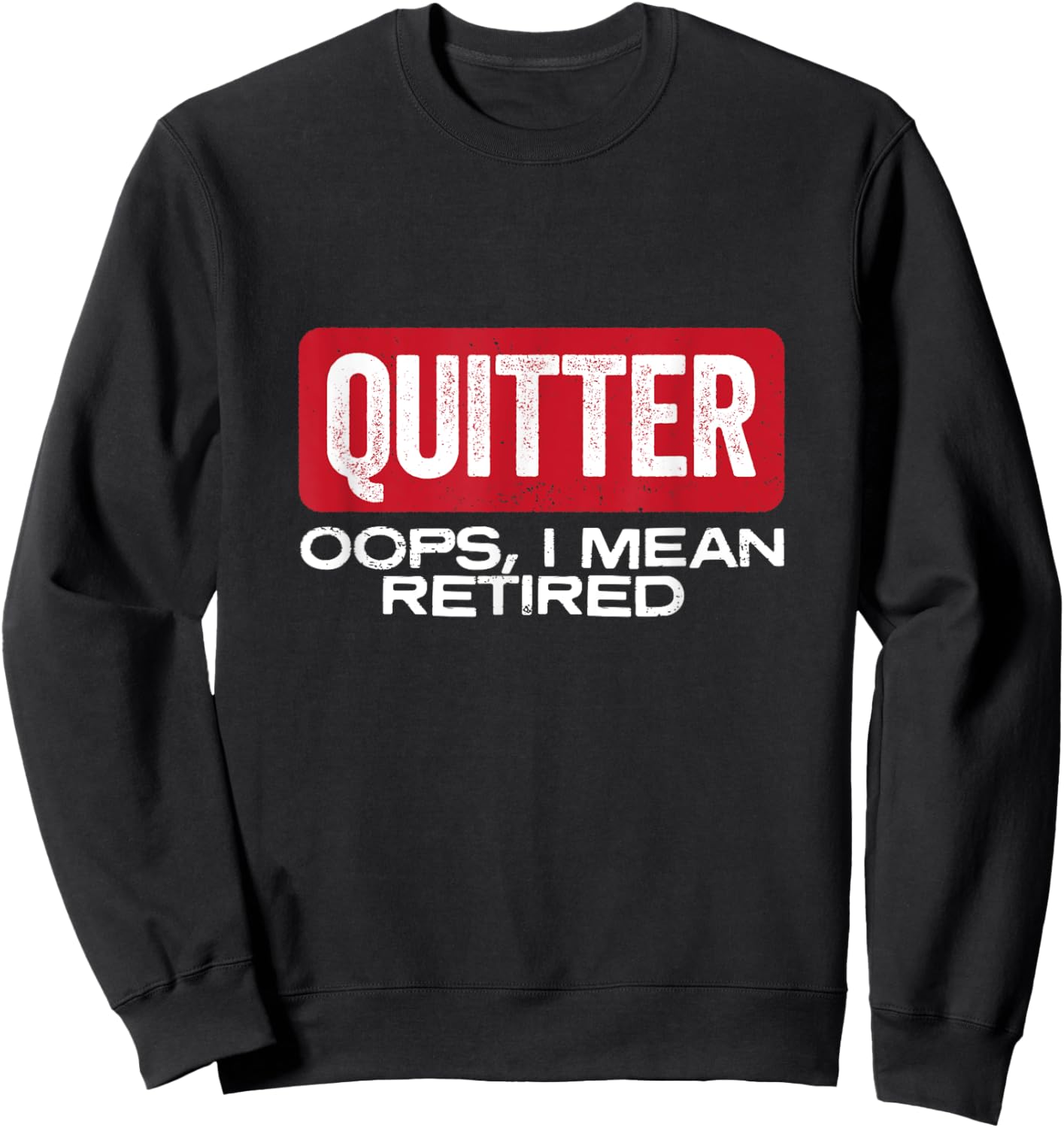Quitter Oops I Mean Retired - Funny Retirement Gift Sweatshirt - Sweatshirt | Black