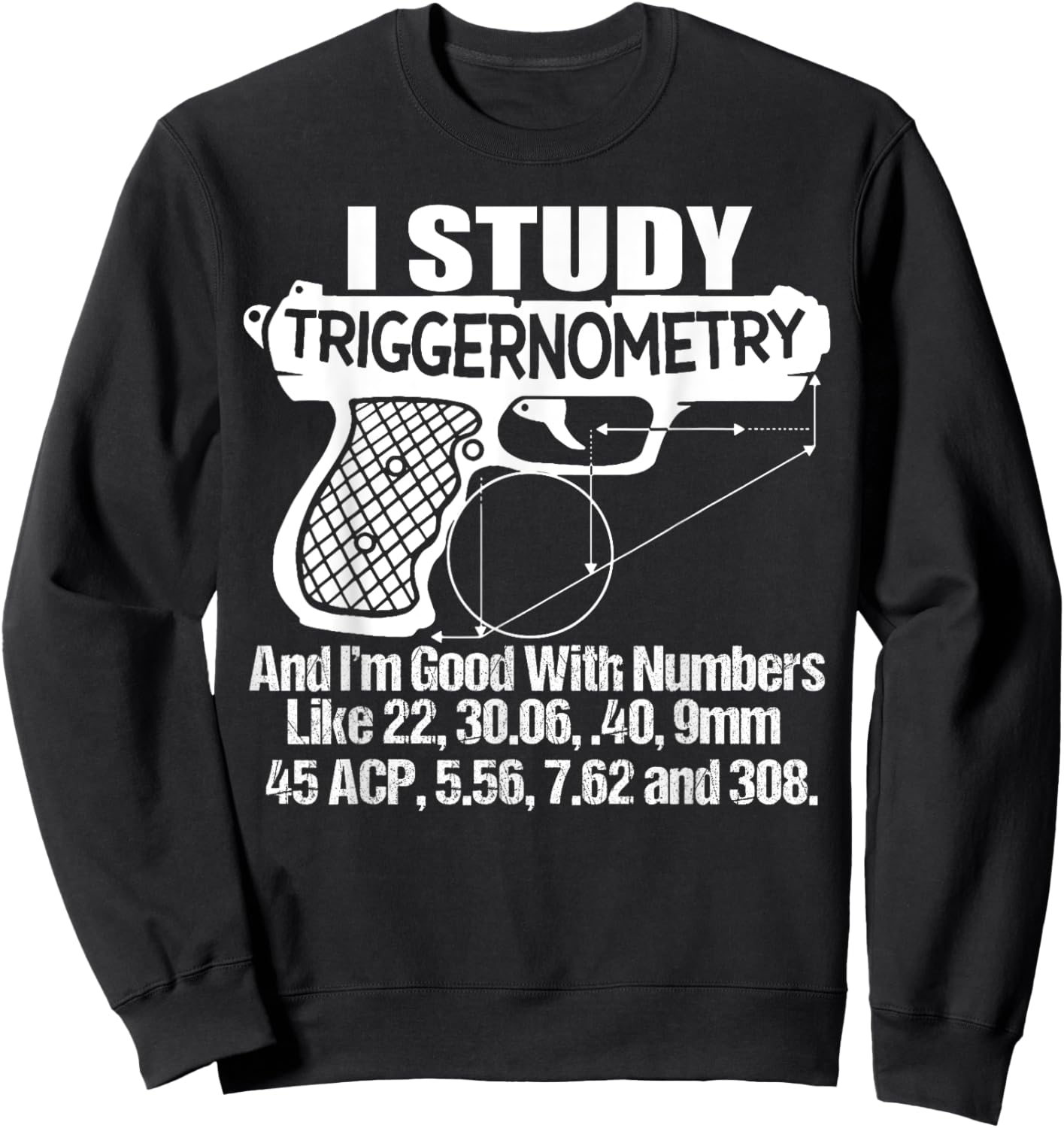 I Study Triggernometry And I'm Good With Numbers Like 22, 30 Sweatshirt - Sweatshirt | Black