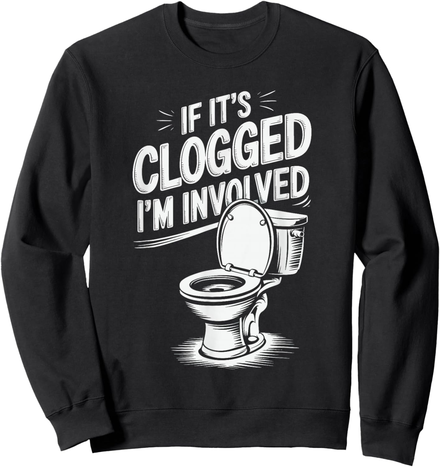 If It's Clogged I'm Involved Sweatshirt - Sweatshirt | Black