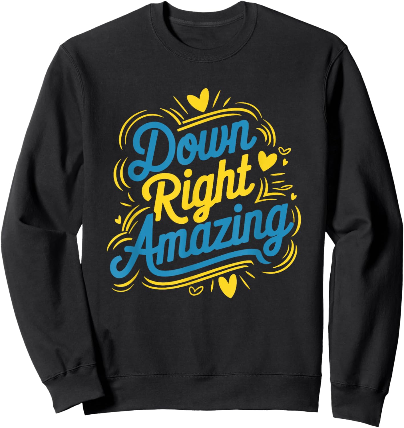 Down Right Amazing, Down Syndrome Awareness Day Sweatshirt - Sweatshirt | Black