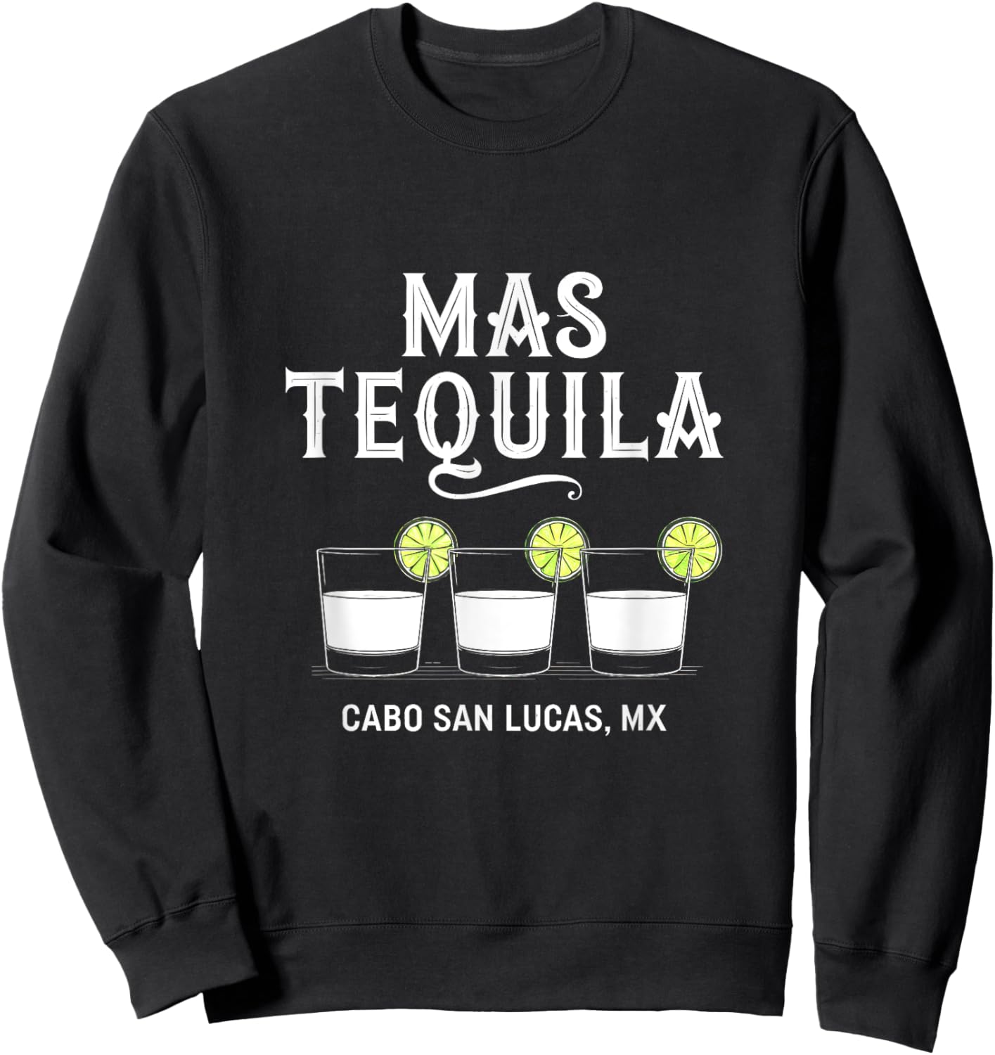 Mas Tequila Cabo San Lucas MX Mexico Funny Sweatshirt - Sweatshirt | Black