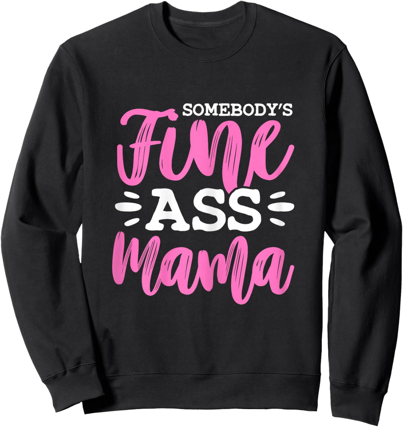 Somebody's Fine Ass Mama Funny MILF Mom Mother's Day Sweatshirt - Sweatshirt | Black