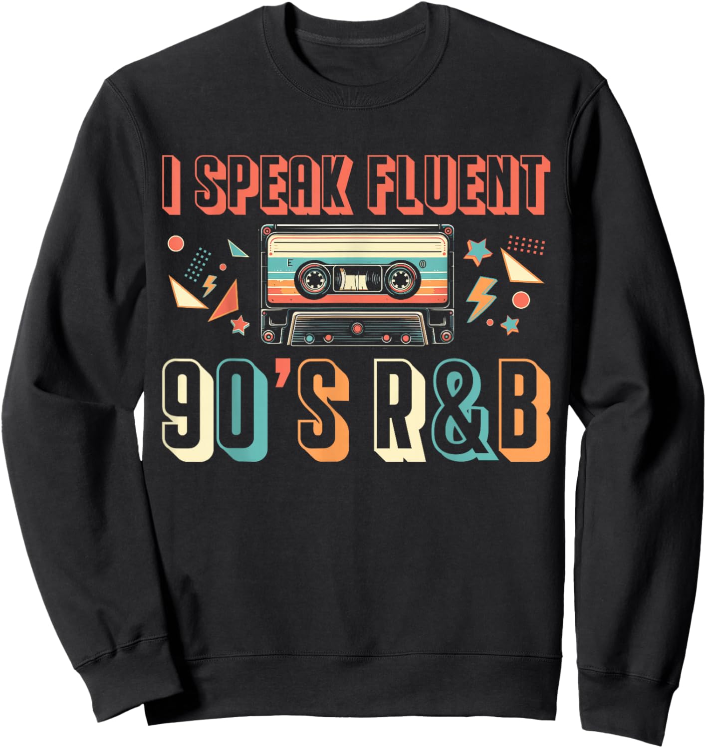 I Speak Fluent 90s R&B Music Lover Sweatshirt - Sweatshirt | Black