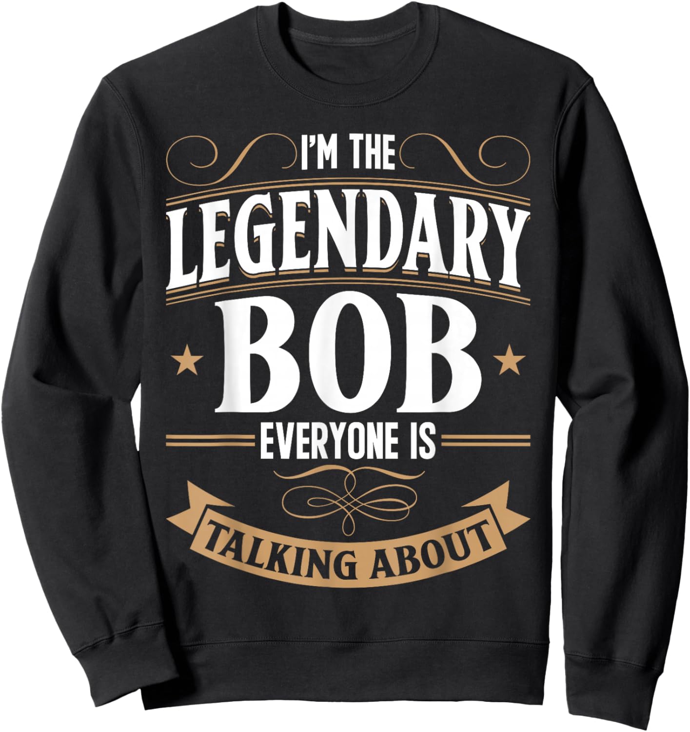 Robert Personalized Bob WI'm The Legendary Bob Name Sweatshirt - Sweatshirt | Black