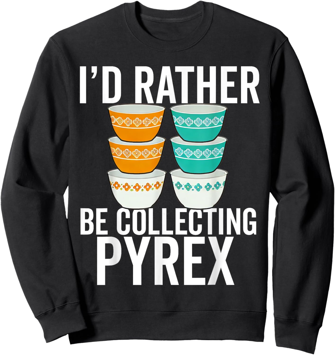 Pyrex Vintage Kitchenware Collector Pattern Kitchen Bowls Sweatshirt - Sweatshirt | Black