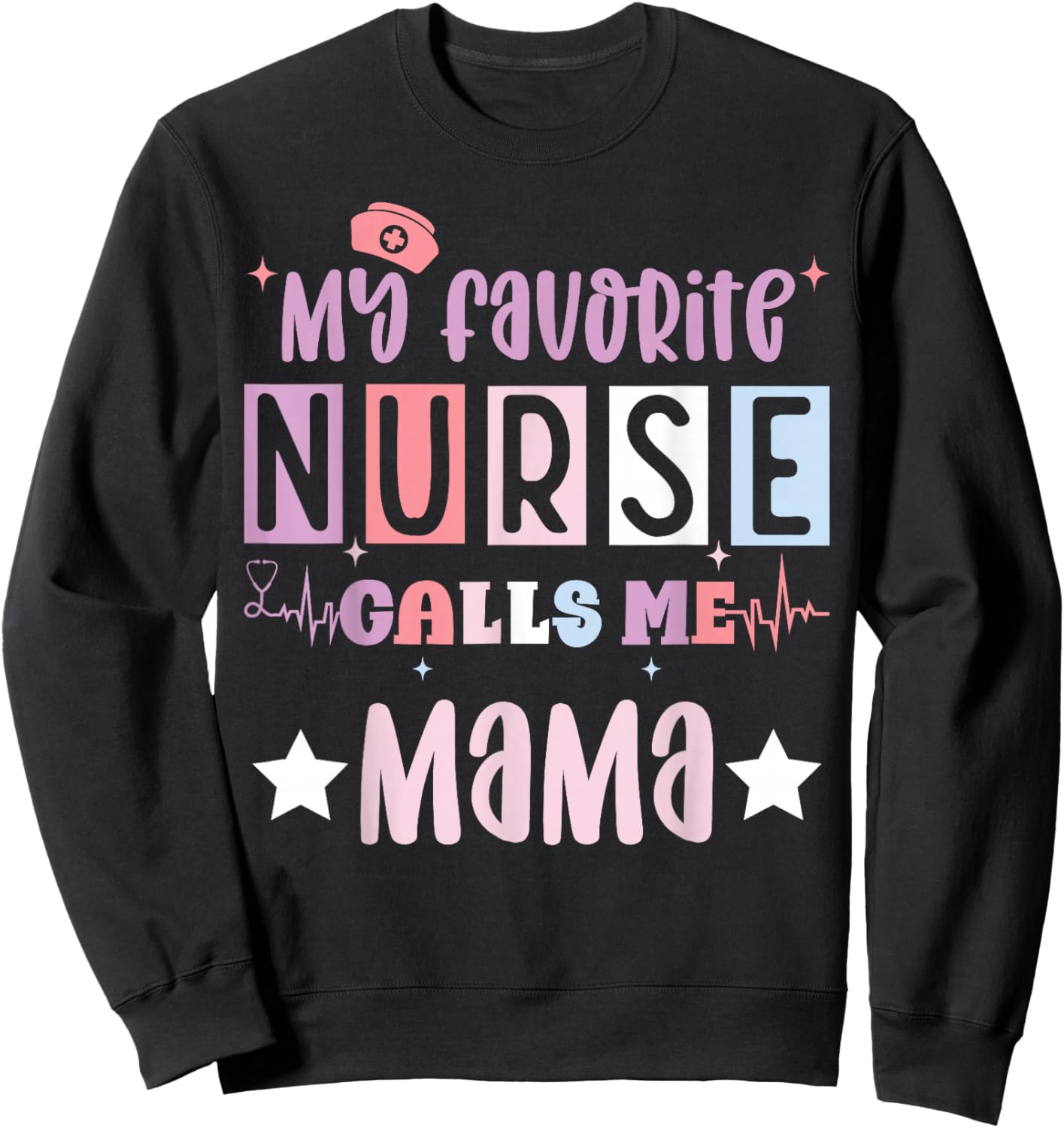 My favorite nurse calls me mama funny registered nurse mom Sweatshirt - Sweatshirt | Black