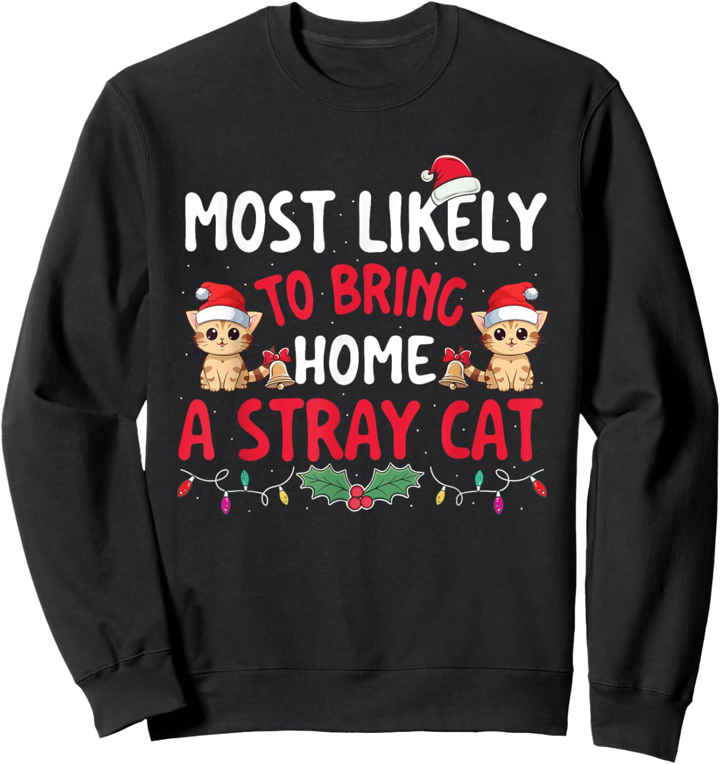Most Likely To Bring Home A Stray Cat - Xmas Christmas Squad Men Women Kids Sweatshirt - Sweatshirt | Black