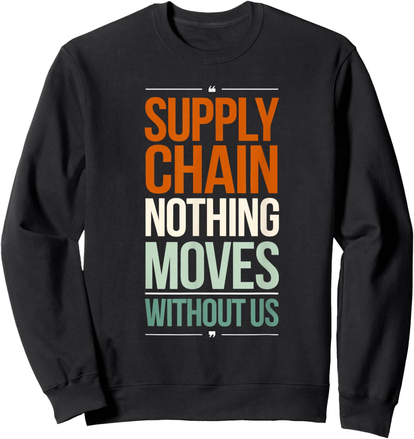 Supply Chain Nothing Moves Without Us Funny Supply Chain Sweatshirt - Sweatshirt | Black
