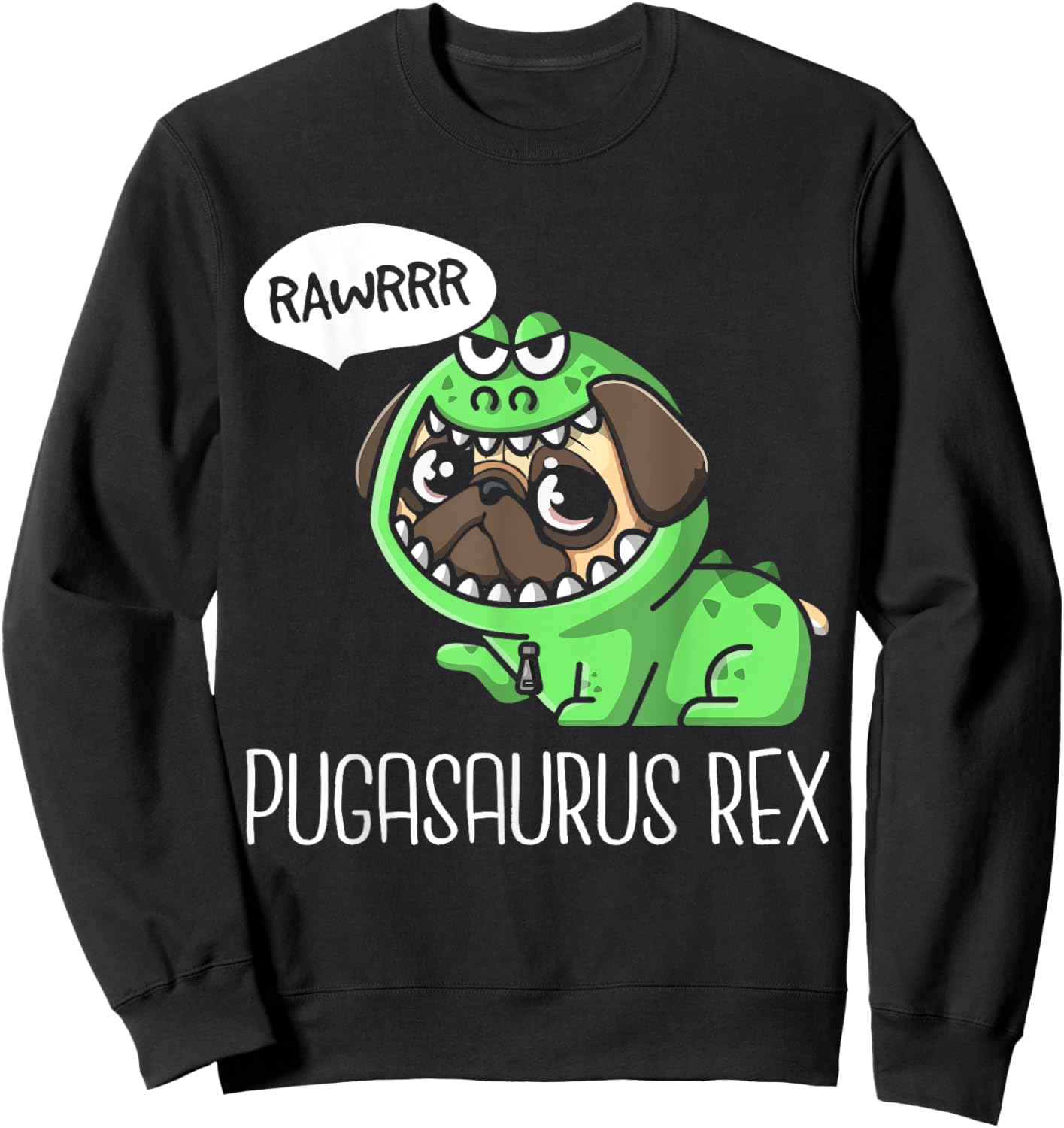 Pugasaurus Rex RAWR Pug Trex Sweatshirt - Sweatshirt | Black