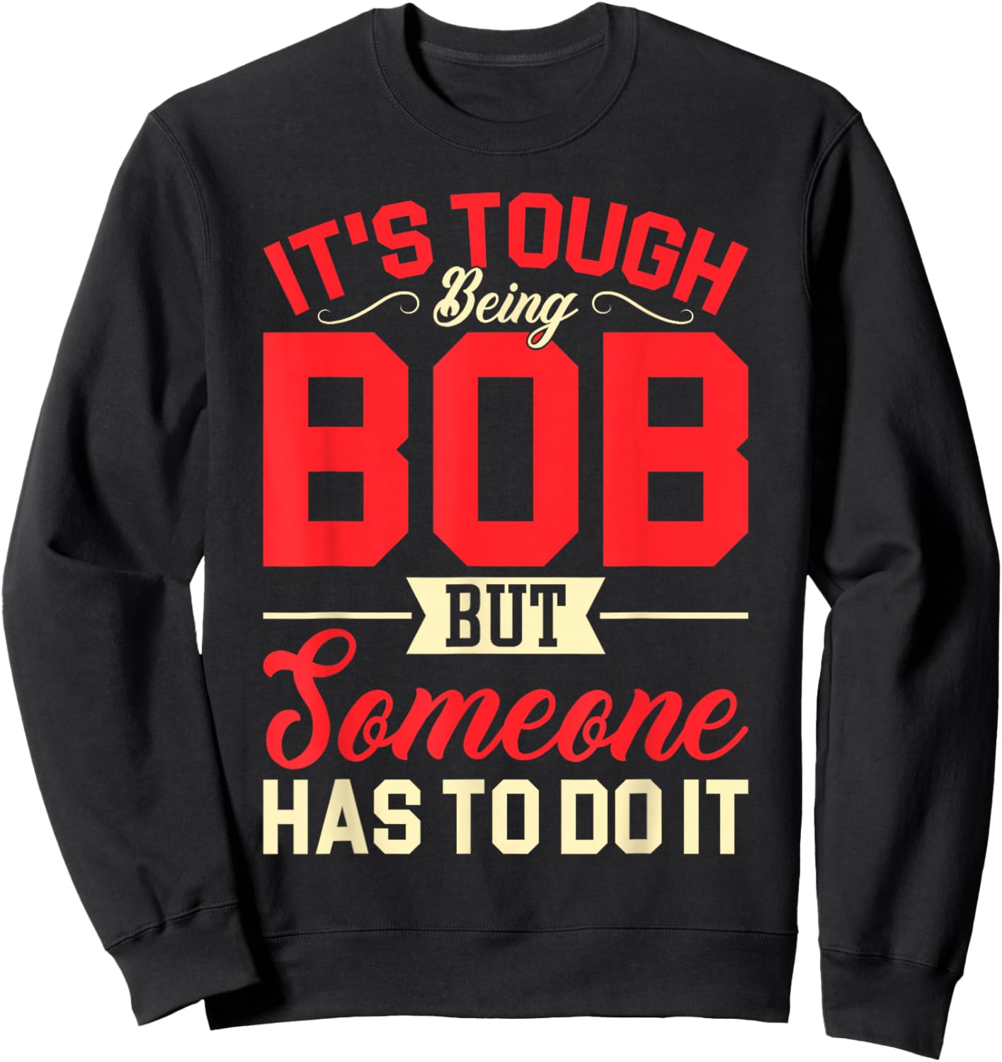 It's Tough Being Bob Funny Bob Sweatshirt - Sweatshirt | Black