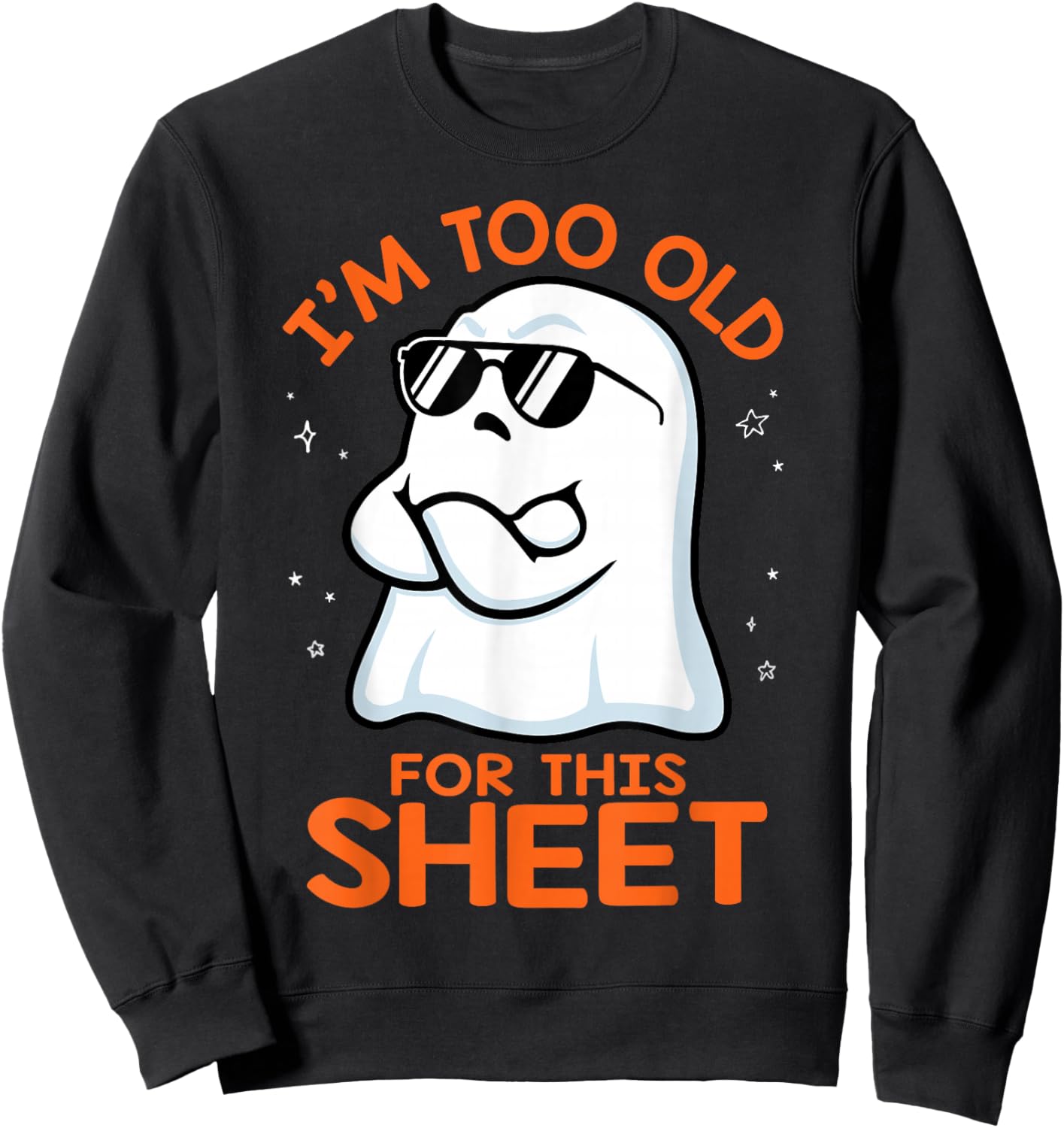Birthday Ghost I'm Too Old for This Sheet Halloween Costume Sweatshirt - Sweatshirt | Black