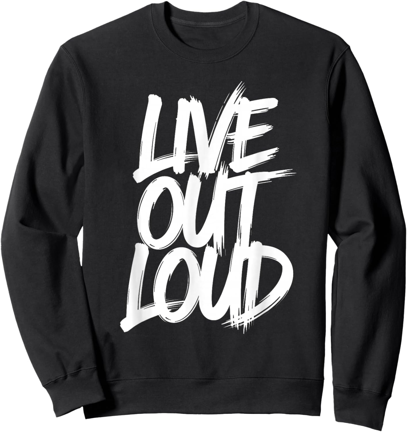 Live Love Out Loud Motivational Inspirational Men Women Sweatshirt - Sweatshirt | Black