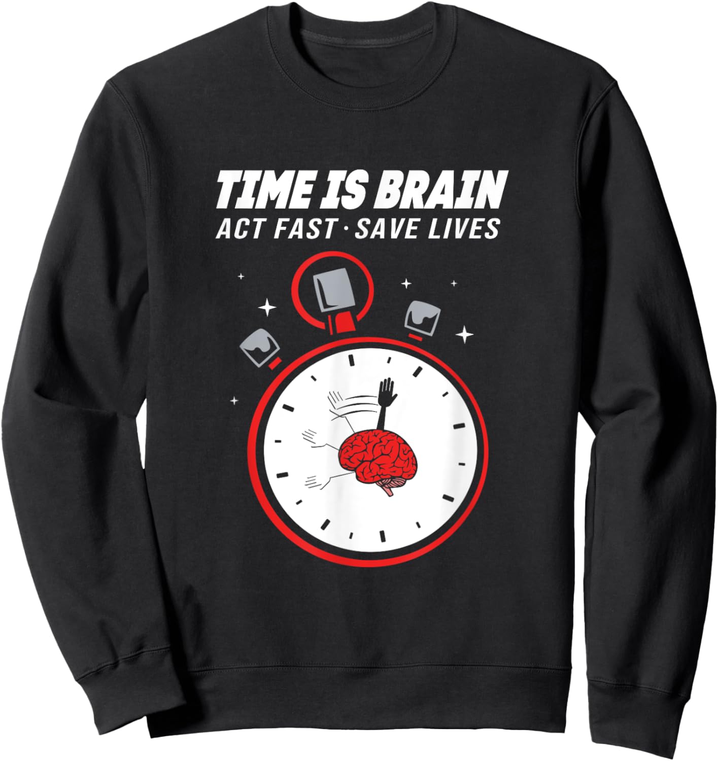 Stroke Awareness Clock Time Is Brain Act Fast Save Lives Sweatshirt - Sweatshirt | Black