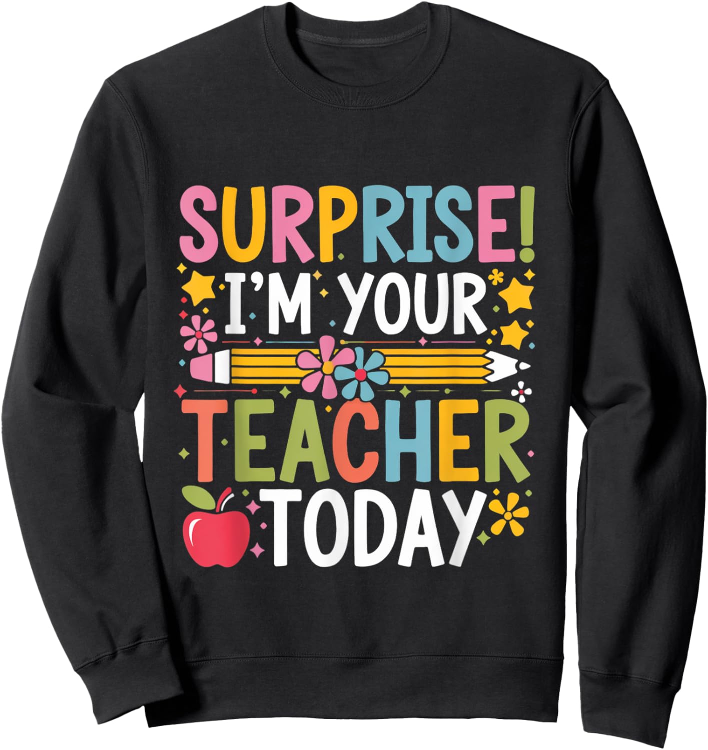 Surprise I'm Your Teacher Today Women Substitute Teacher Sweatshirt - Sweatshirt | Black