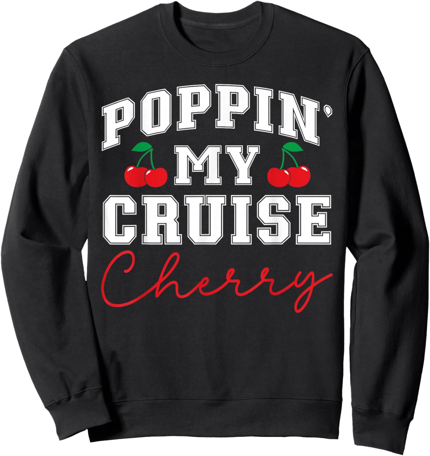 Poppin' My Cruise Cherry First Cruise Trip Vacation Ship Sweatshirt - Sweatshirt | Black