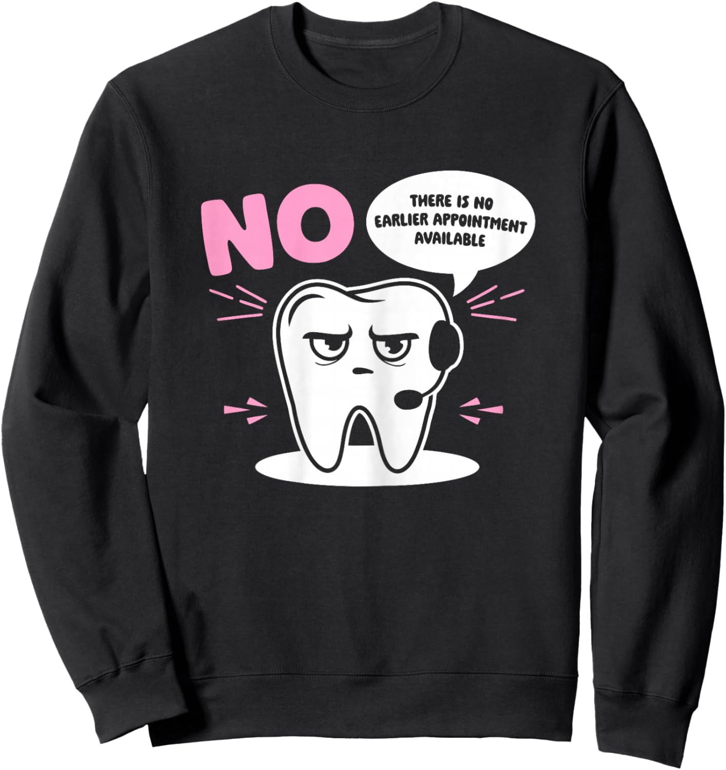Dental Receptionist No Earlier Dentist's Office Reception Sweatshirt - Sweatshirt | Black