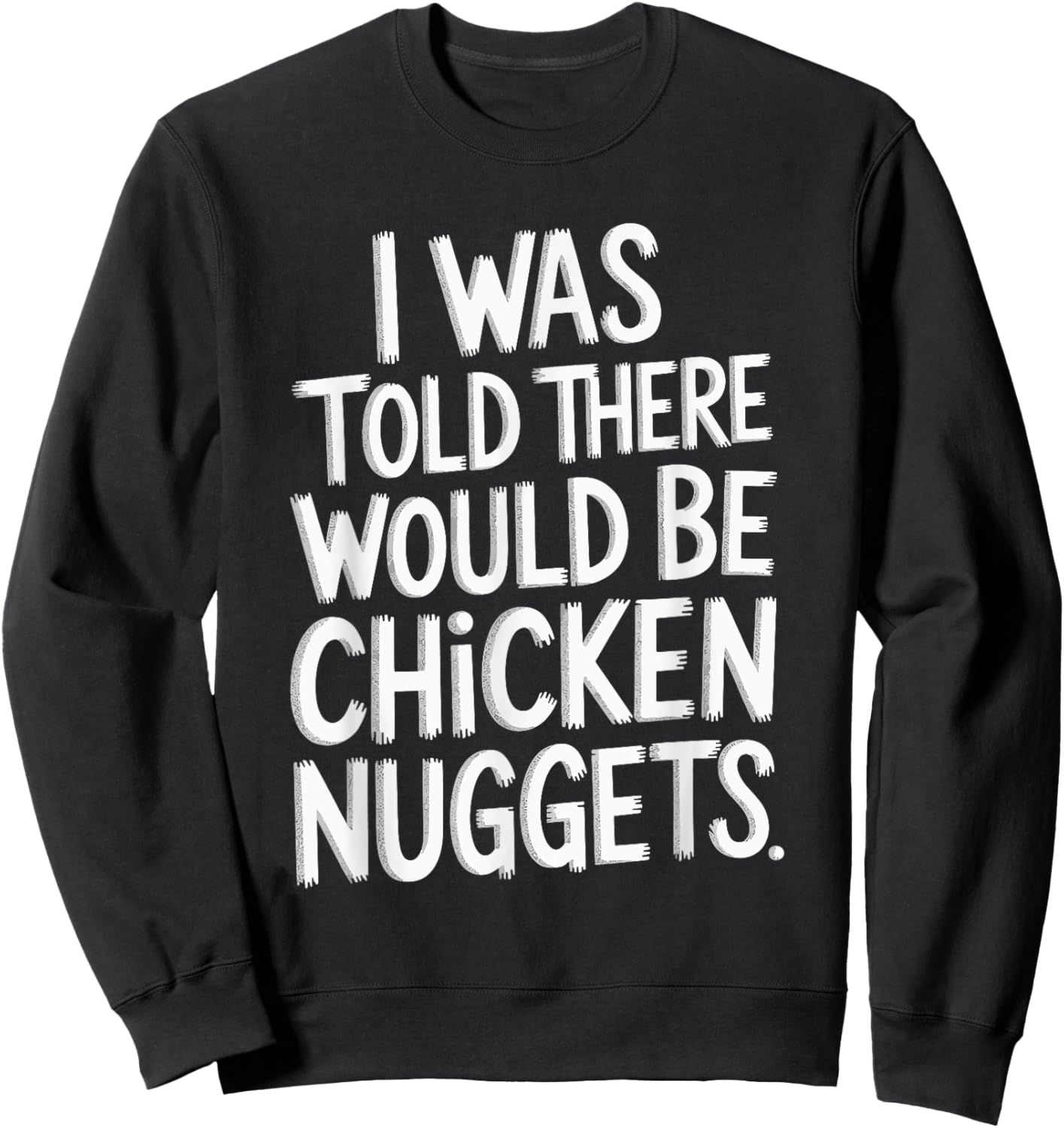 I Was Told There Would Be Chicken Nuggets Sweatshirt - Sweatshirt | Black