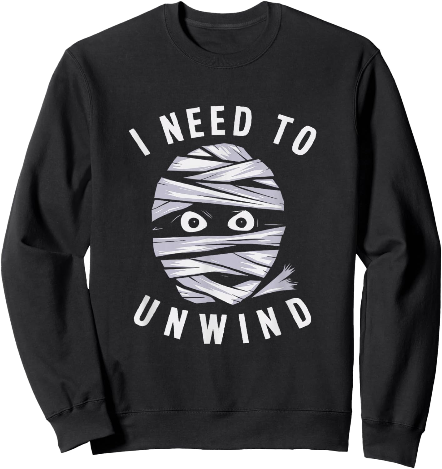 I Need To Unwind Mummy Fun Adult Halloween Costume Sweatshirt - Sweatshirt | Black