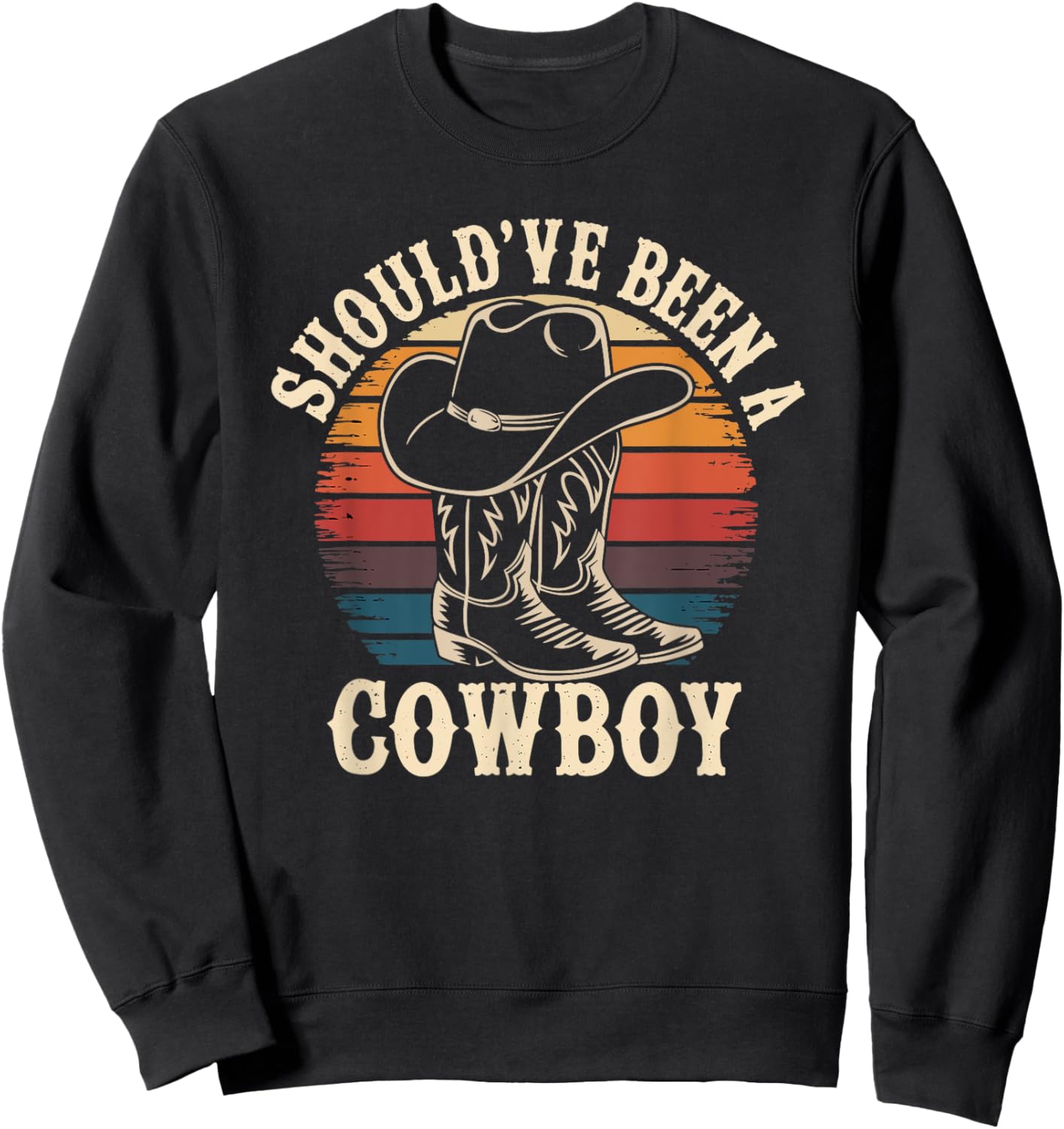 Shouldve Been a Cowboy | I Love Cowboys Country Western Sweatshirt - Sweatshirt | Black